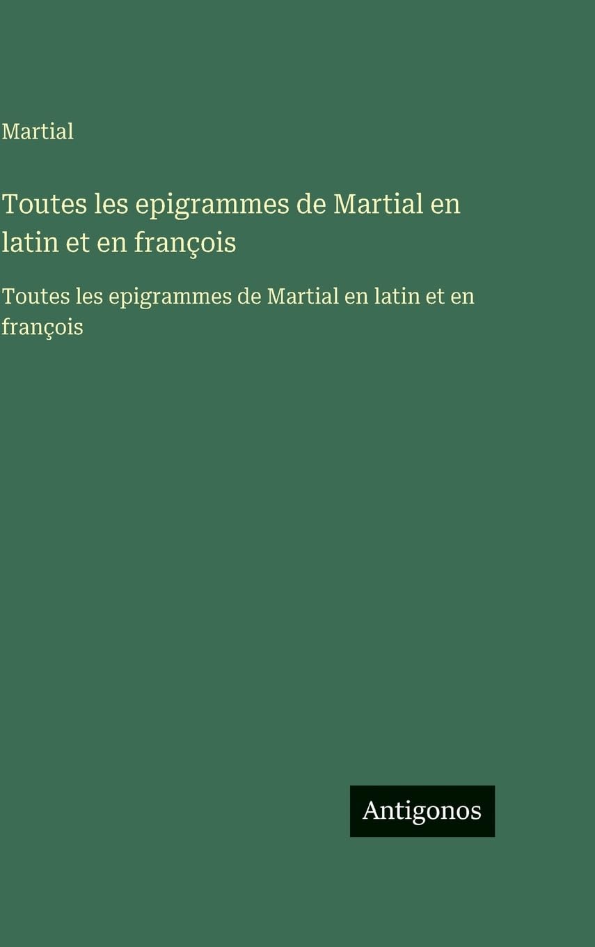 Toutes les epigrammes de Martial en latin et en françois Contemporary literature