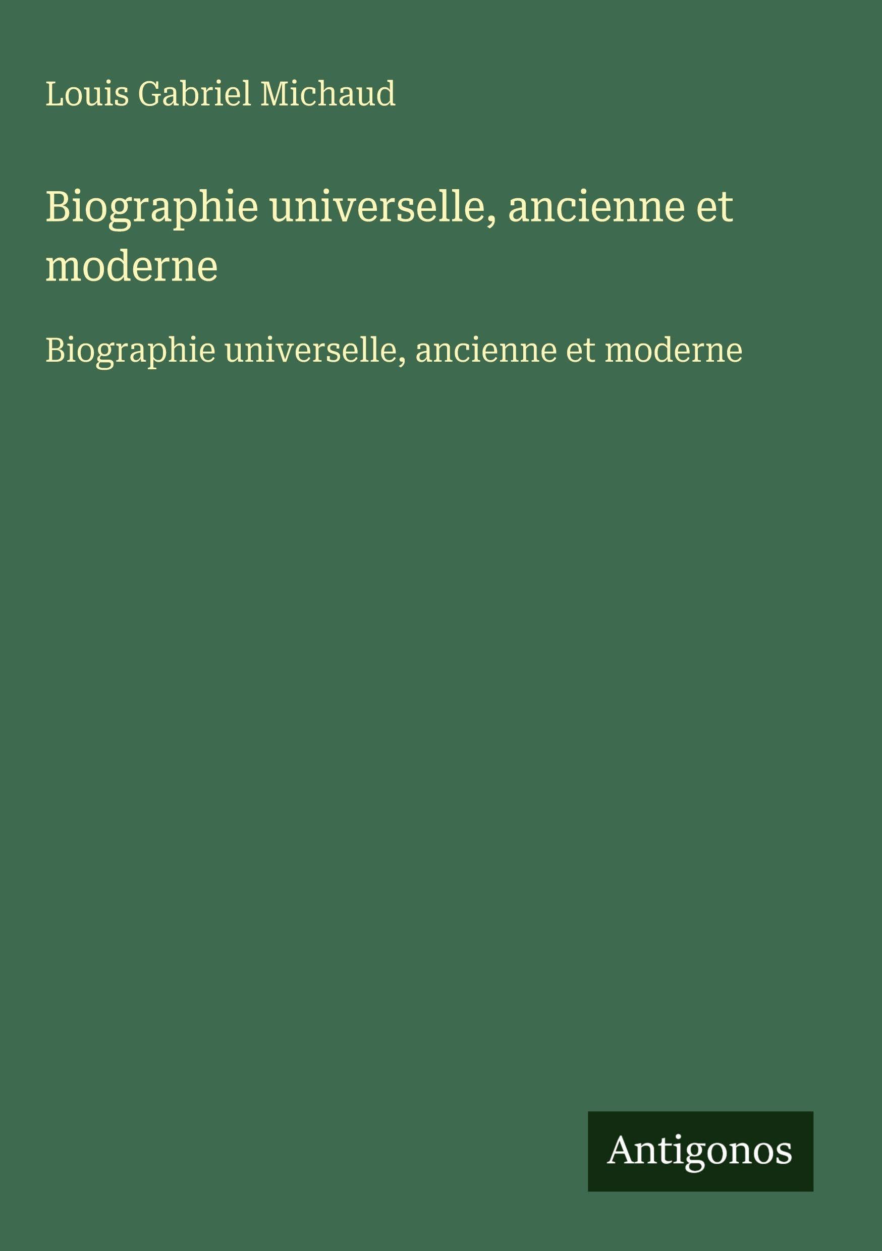Biographie universelle, ancienne et moderne Classics