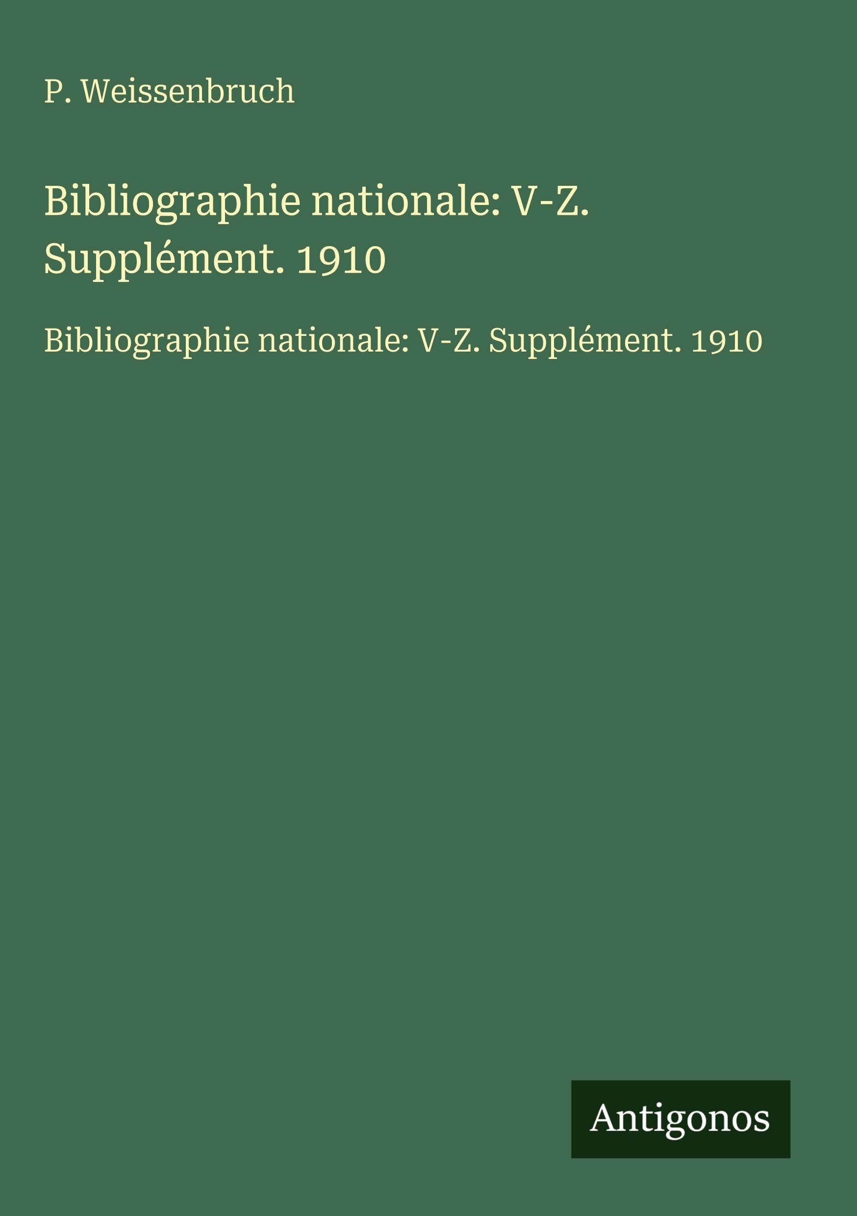 Bibliographie nationale: V-Z. Supplément. 1910 Classics