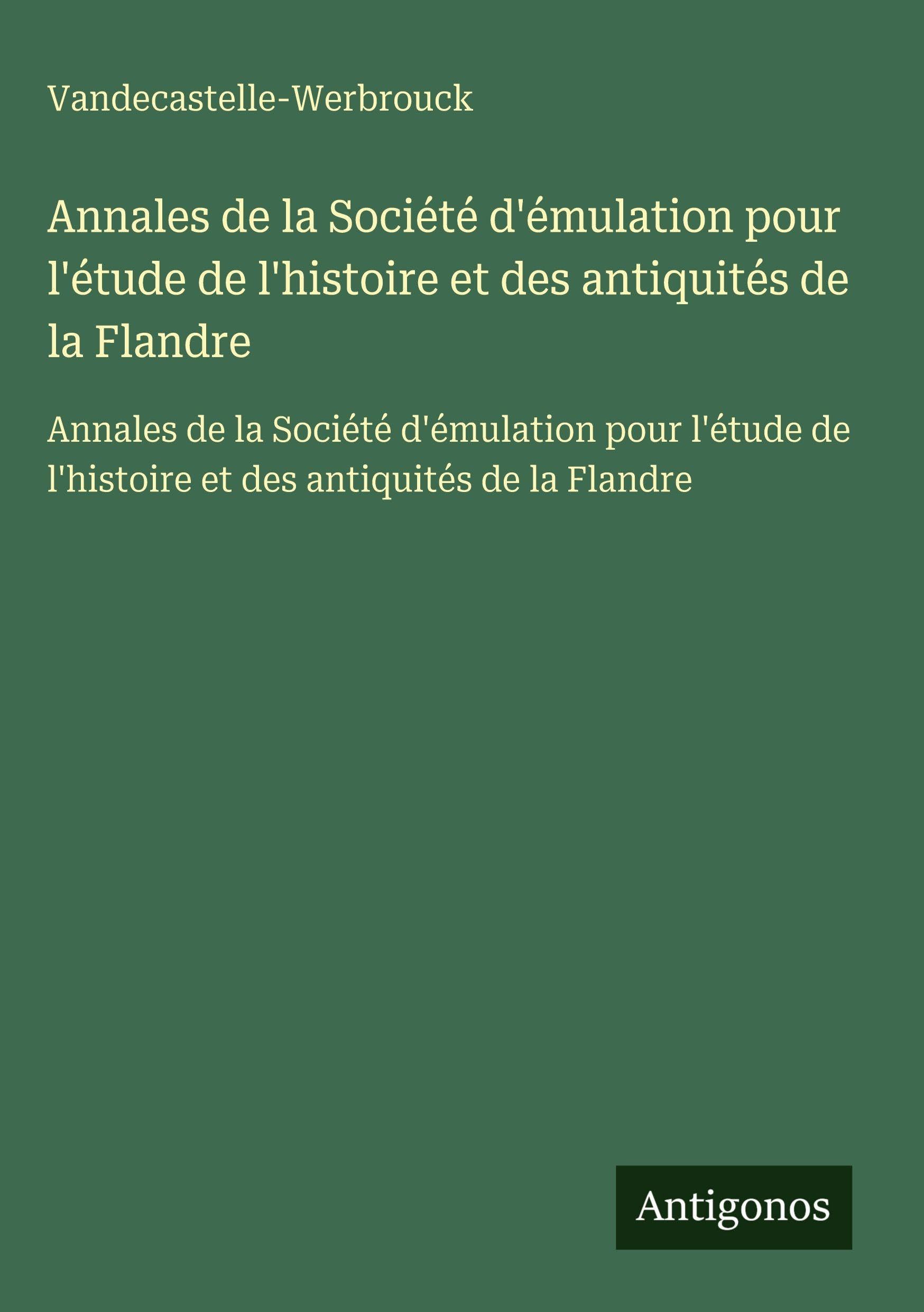 Annales de la Société d'émulation pour l'étude de l'histoire et des antiquités de la Flandre Classics