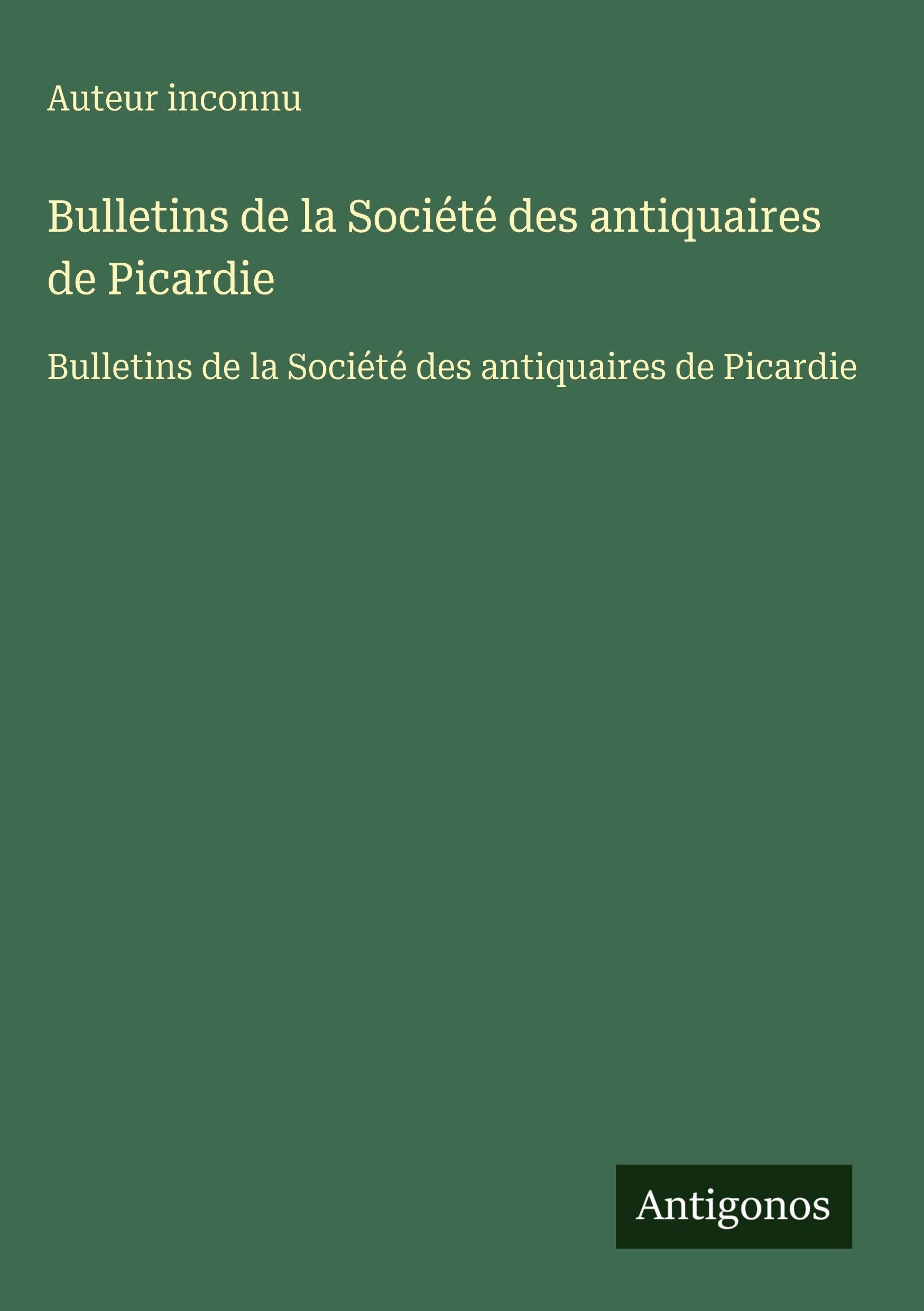Bulletins de la Société des antiquaires de Picardie Classics