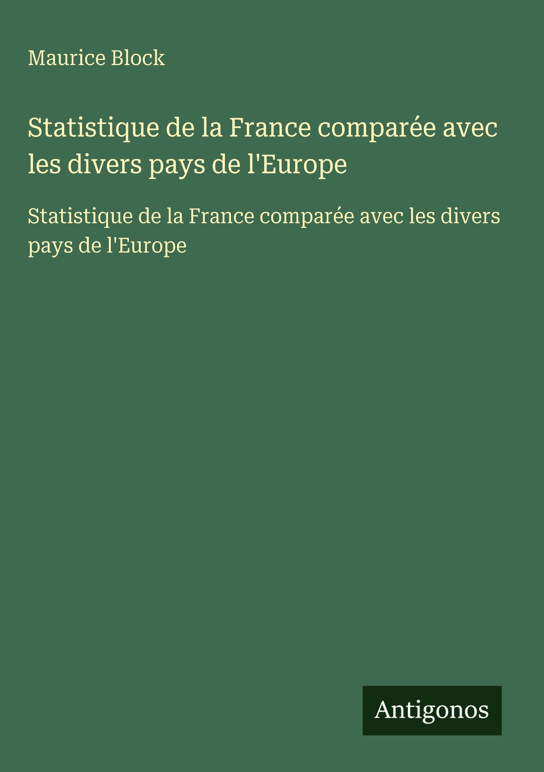 Statistique de la France comparée avec les divers pays de l'Europe Classics