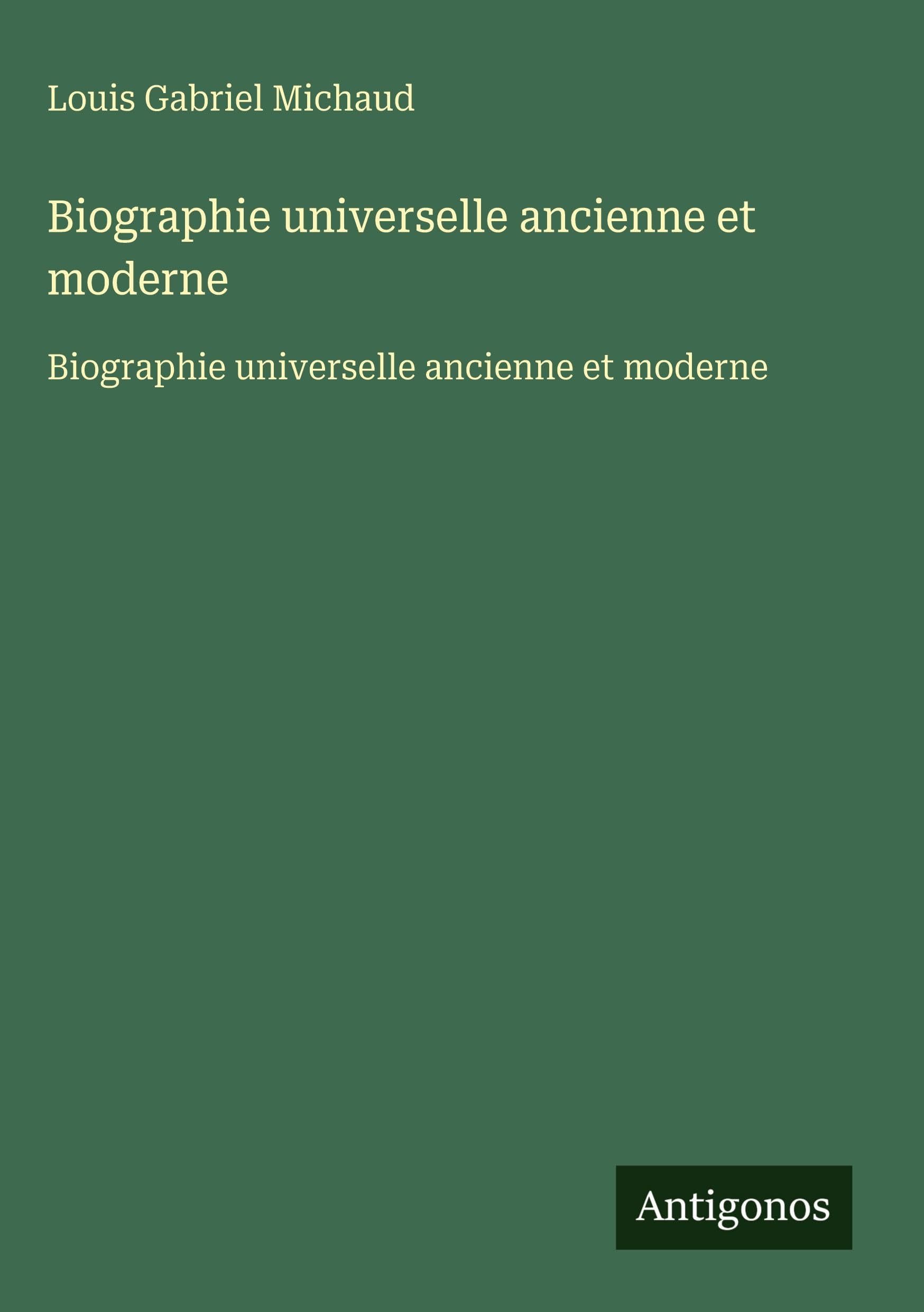 Biographie universelle ancienne et moderne Classics