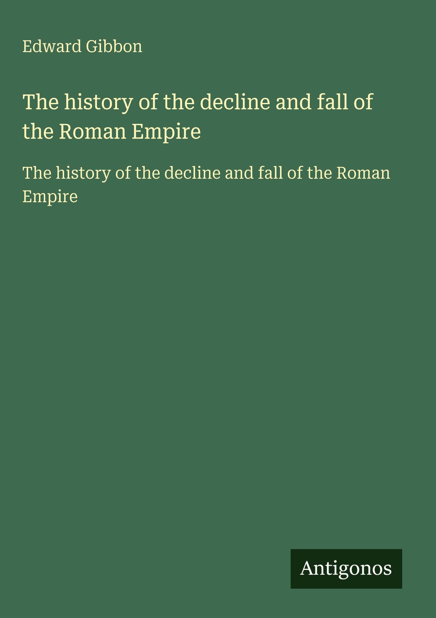 The history of the decline and fall of the Roman Empire Classics