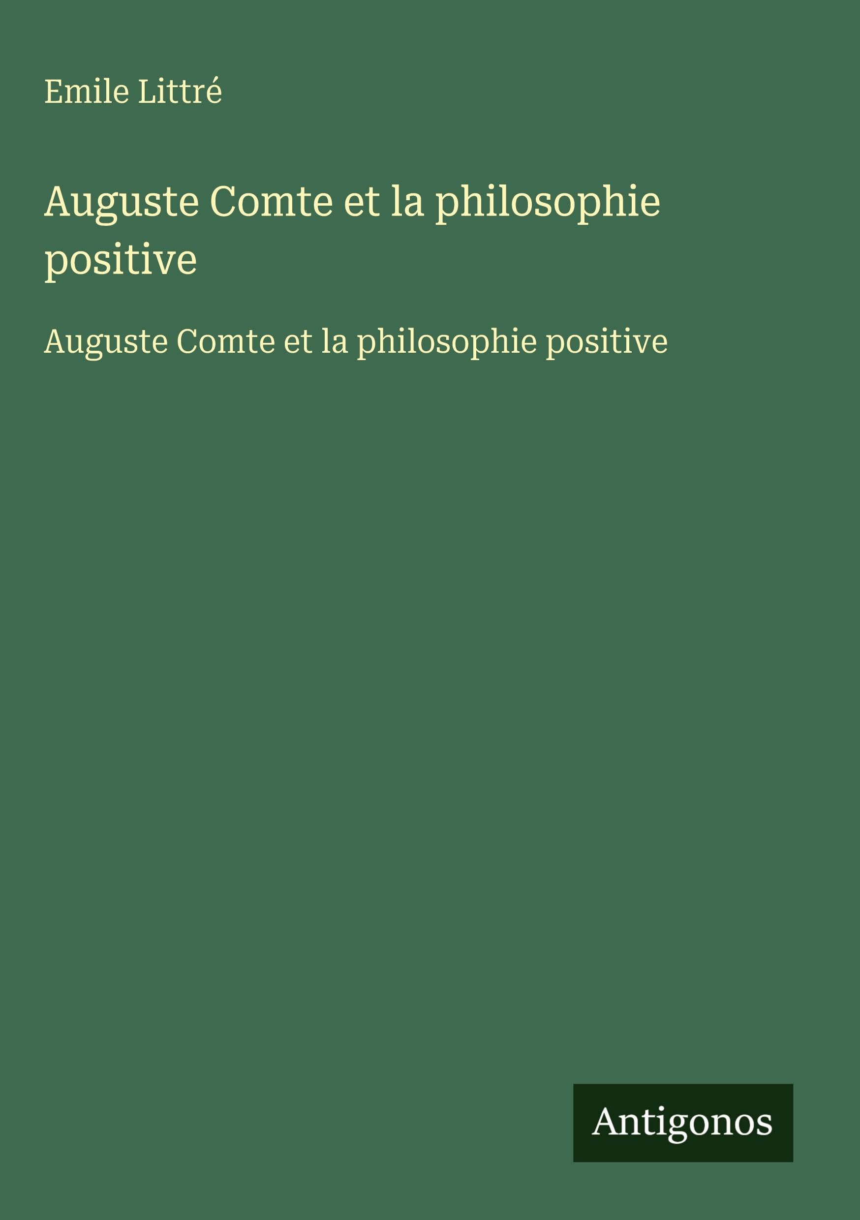 Auguste Comte et la philosophie positive Classics