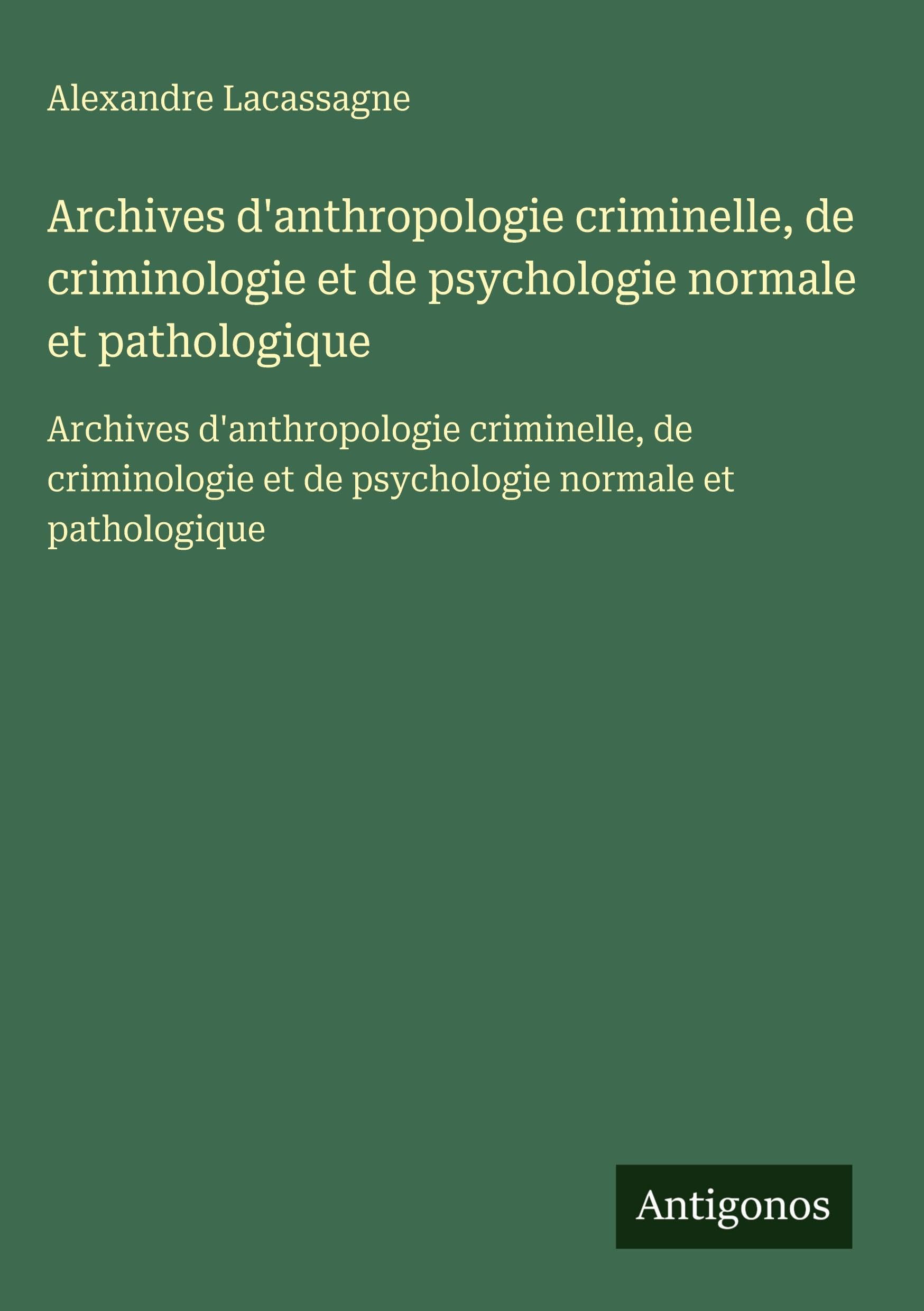Archives d'anthropologie criminelle, de criminologie et de psychologie normale et pathologique Classics