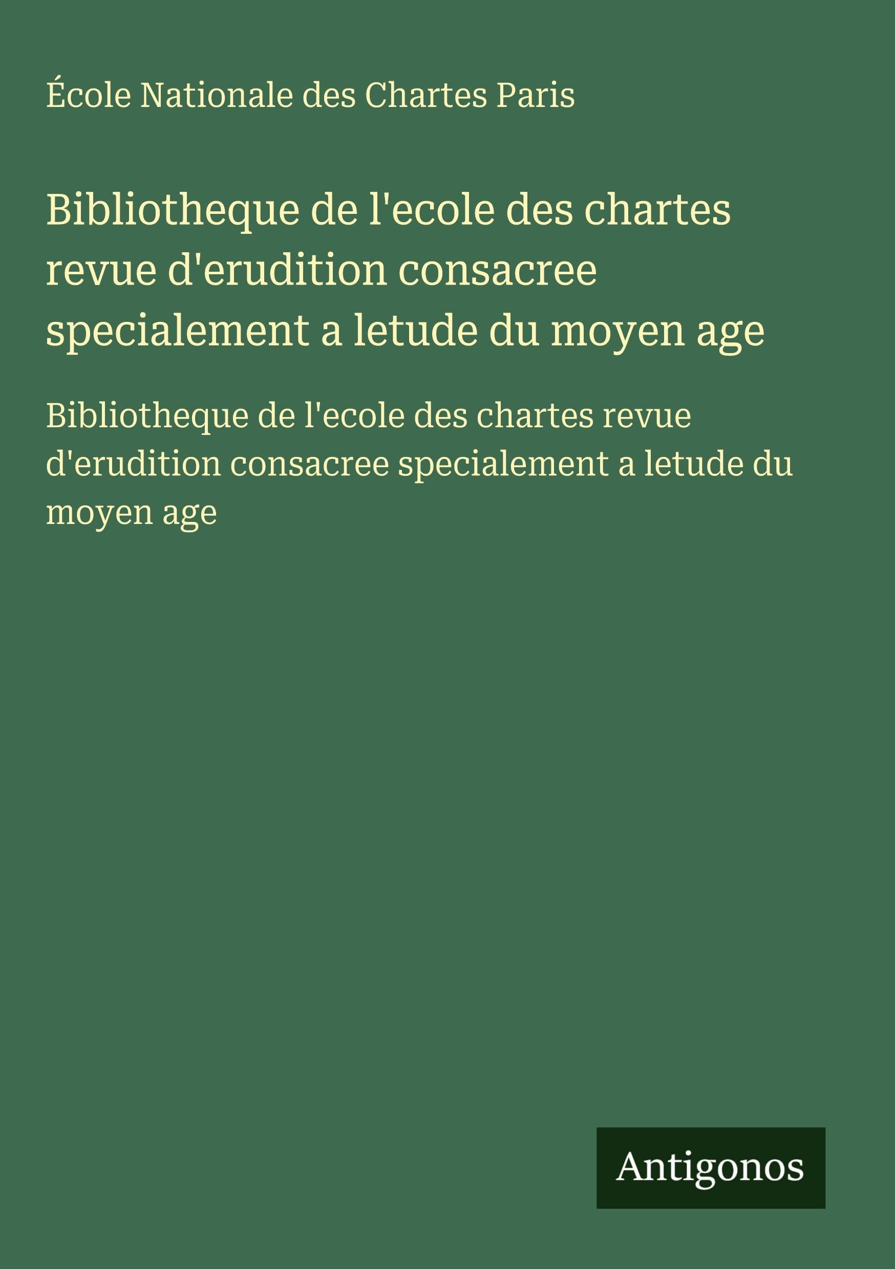 Bibliotheque de l'ecole des chartes revue d'erudition consacree specialement a letude du moyen age Classics