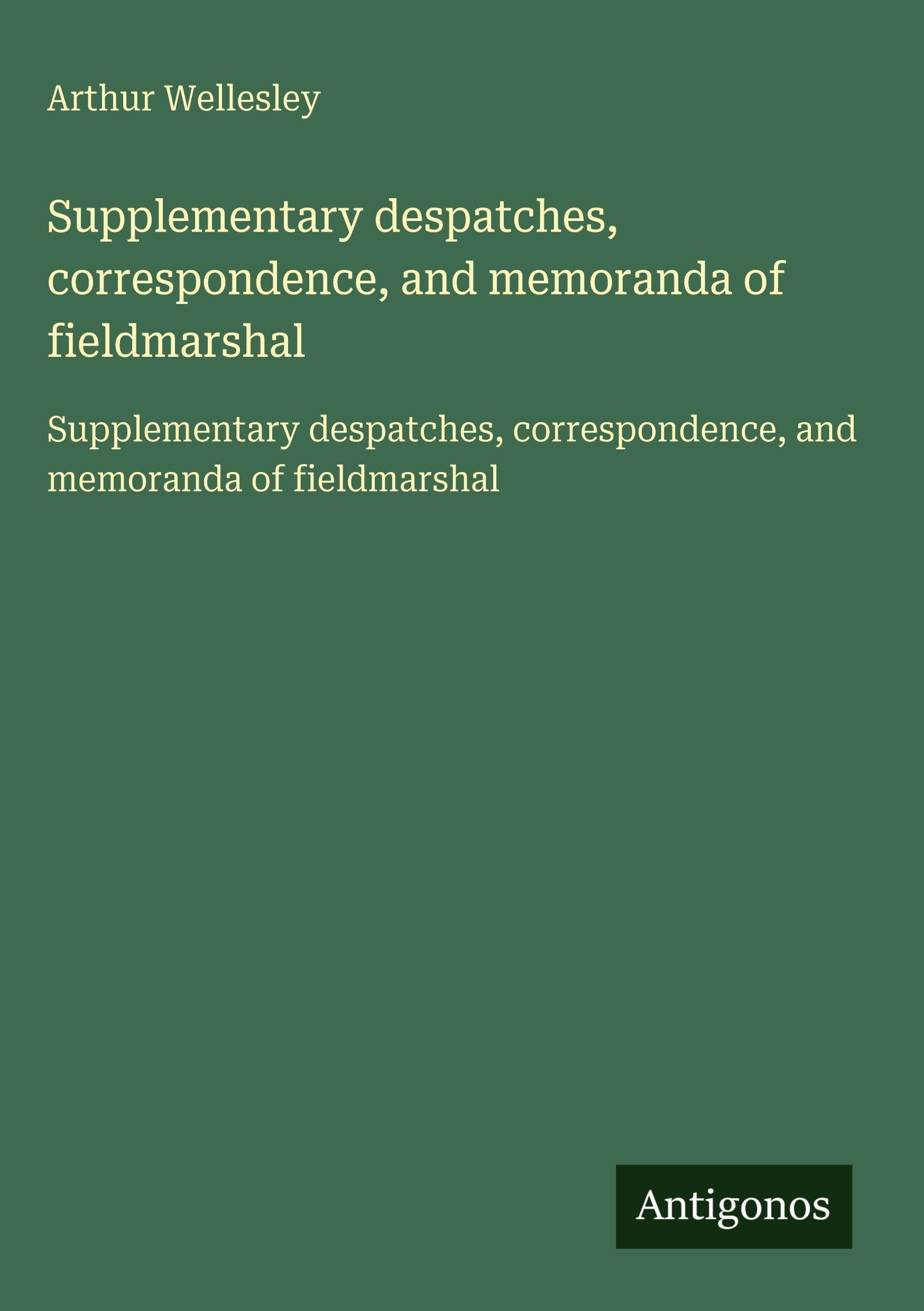 Supplementary despatches, correspondence, and memoranda of fieldmarshal Classics