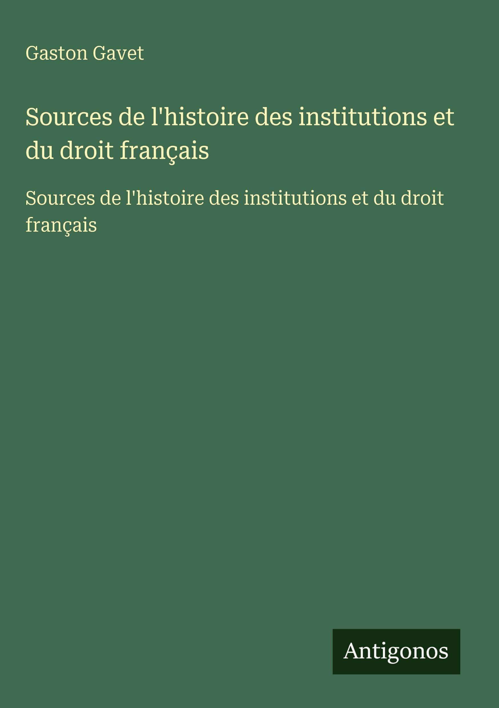 Sources de l'histoire des institutions et du droit français Classics