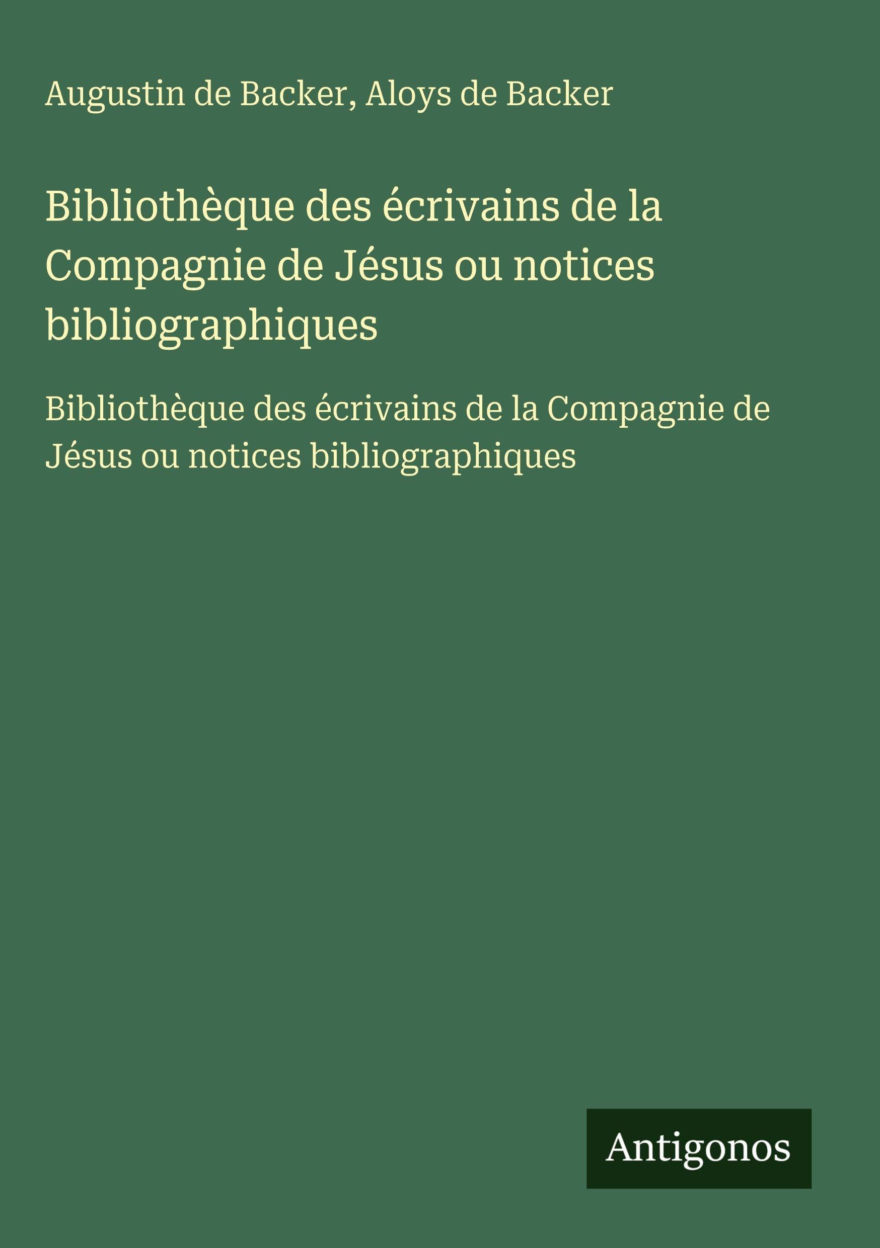 Bibliothèque des écrivains de la Compagnie de Jésus ou notices bibliographiques Classics