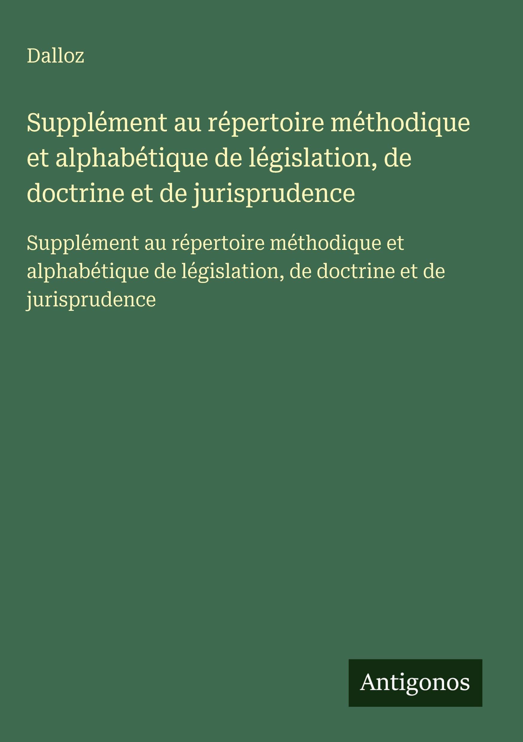 Supplément au répertoire méthodique et alphabétique de législation, de doctrine et de jurisprudence Classics