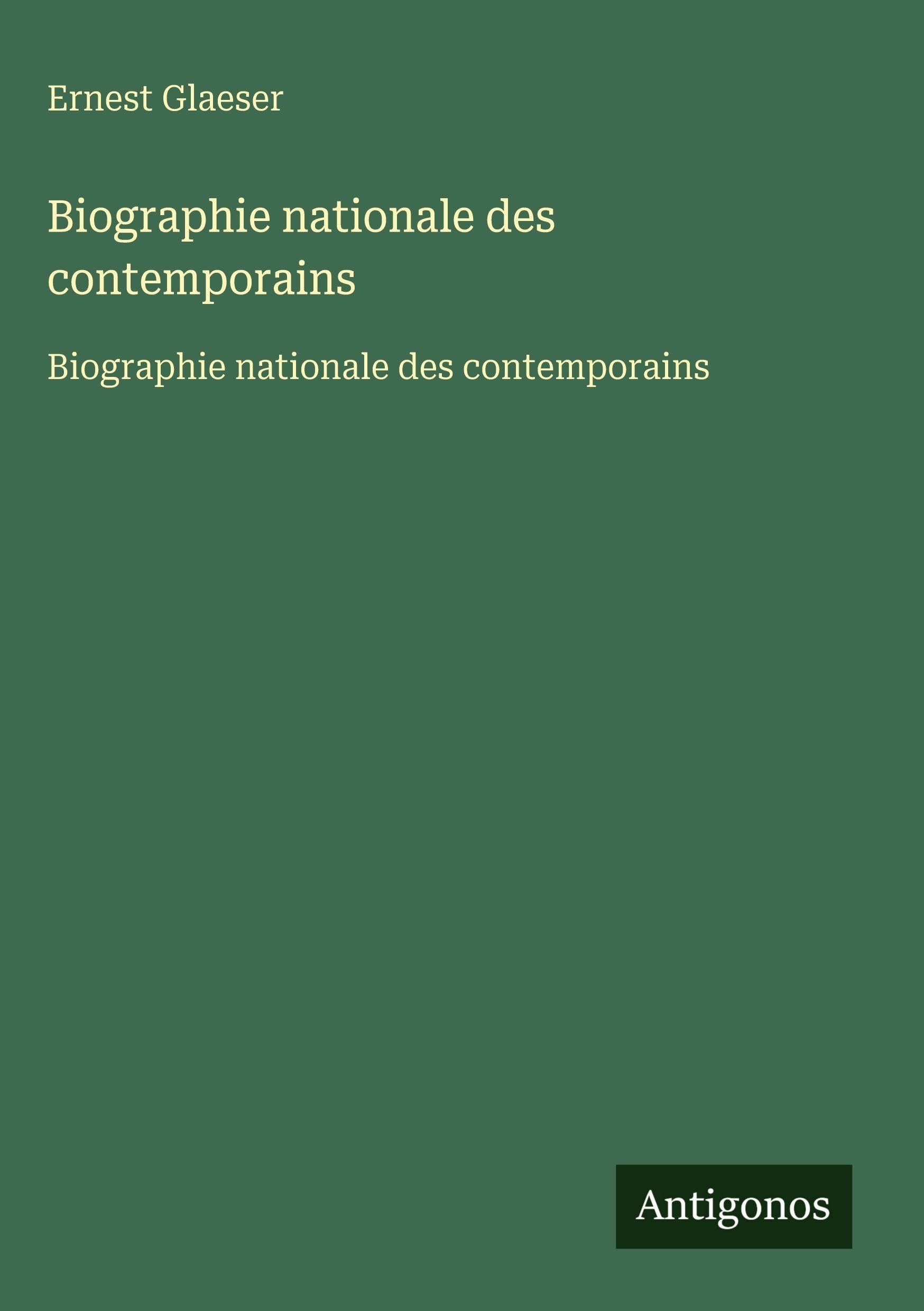 Biographie nationale des contemporains Classics