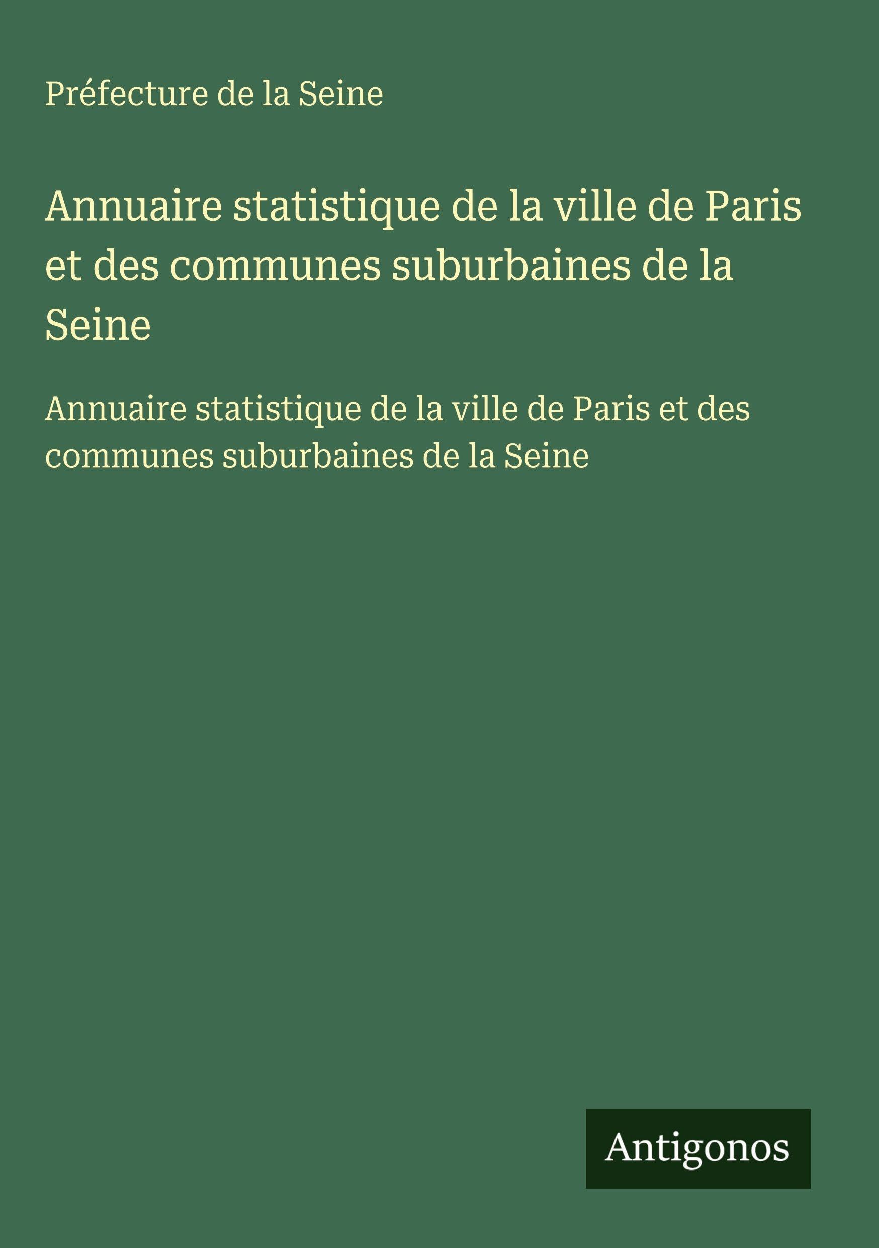 Annuaire statistique de la ville de Paris et des communes suburbaines de la Seine Classics