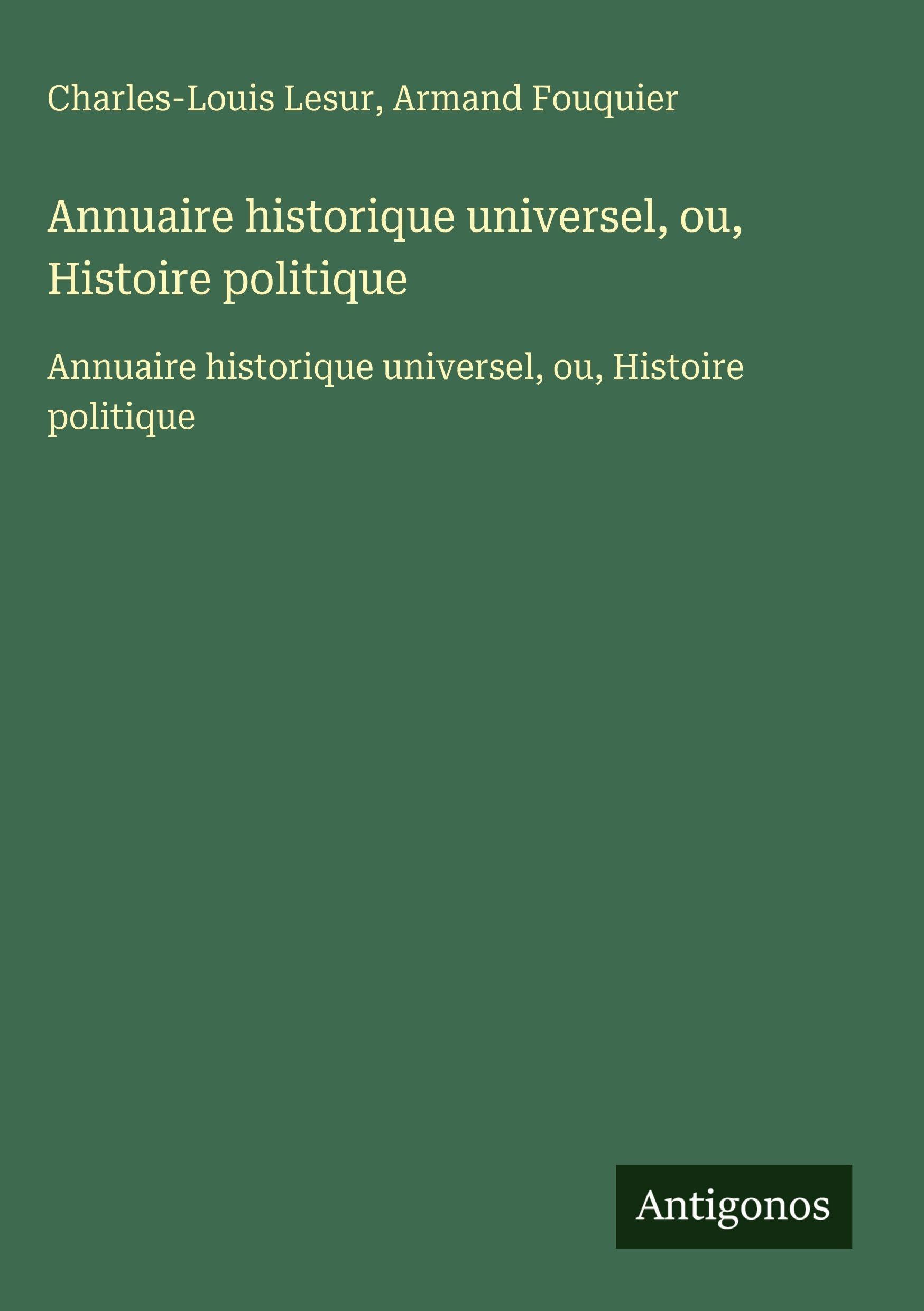 Annuaire historique universel, ou, Histoire politique Classics
