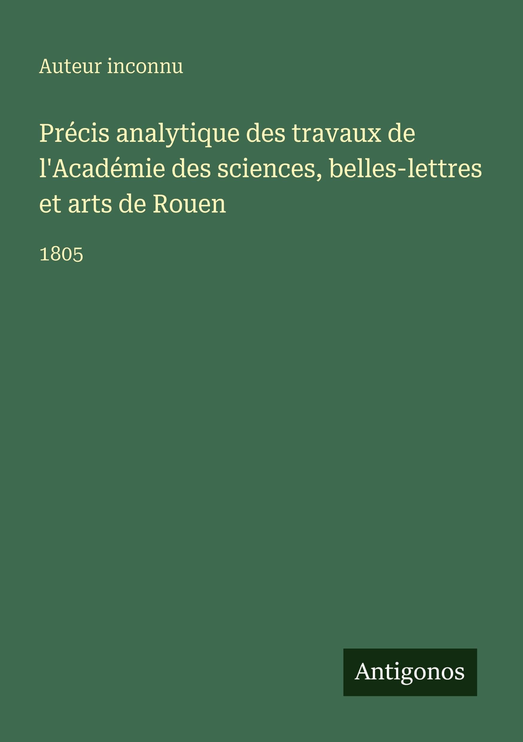 Précis analytique des travaux de l'Académie des sciences, belles-lettres et arts de Rouen Contemporary literature