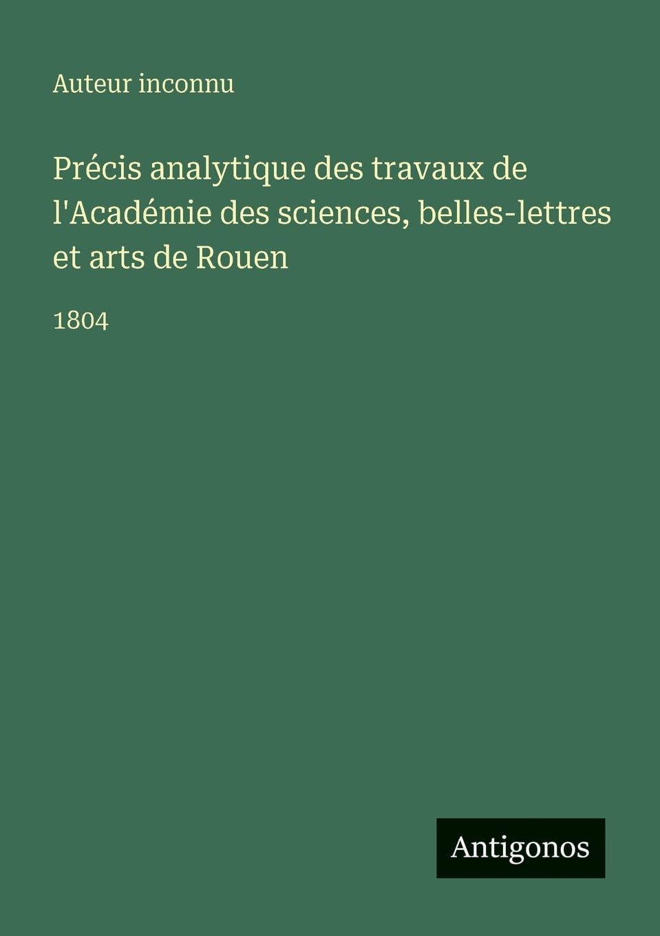 Précis analytique des travaux de l'Académie des sciences, belles-lettres et arts de Rouen Contemporary literature