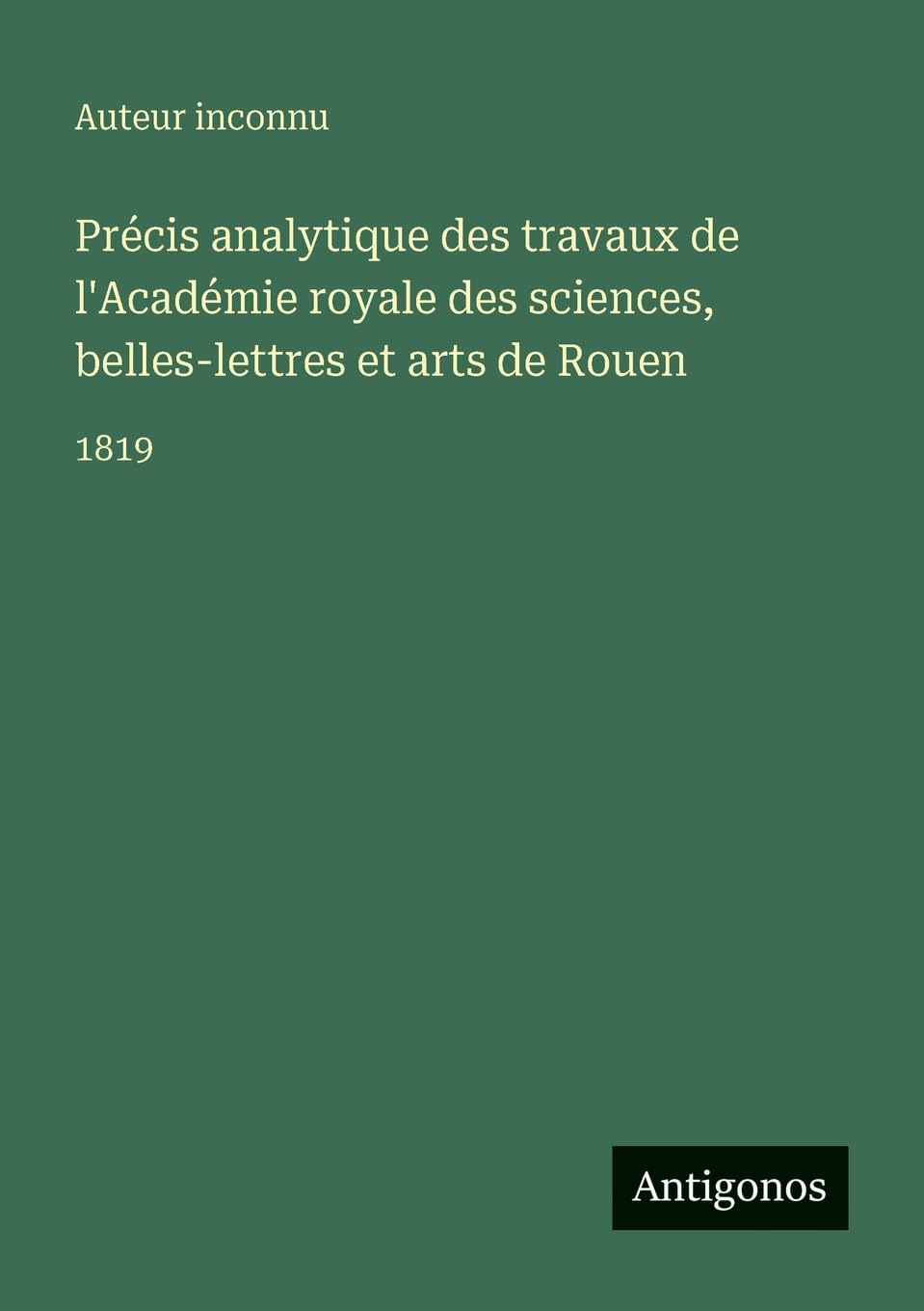 Précis analytique des travaux de l'Académie royale des sciences, belles-lettres et arts de Rouen Contemporary literature