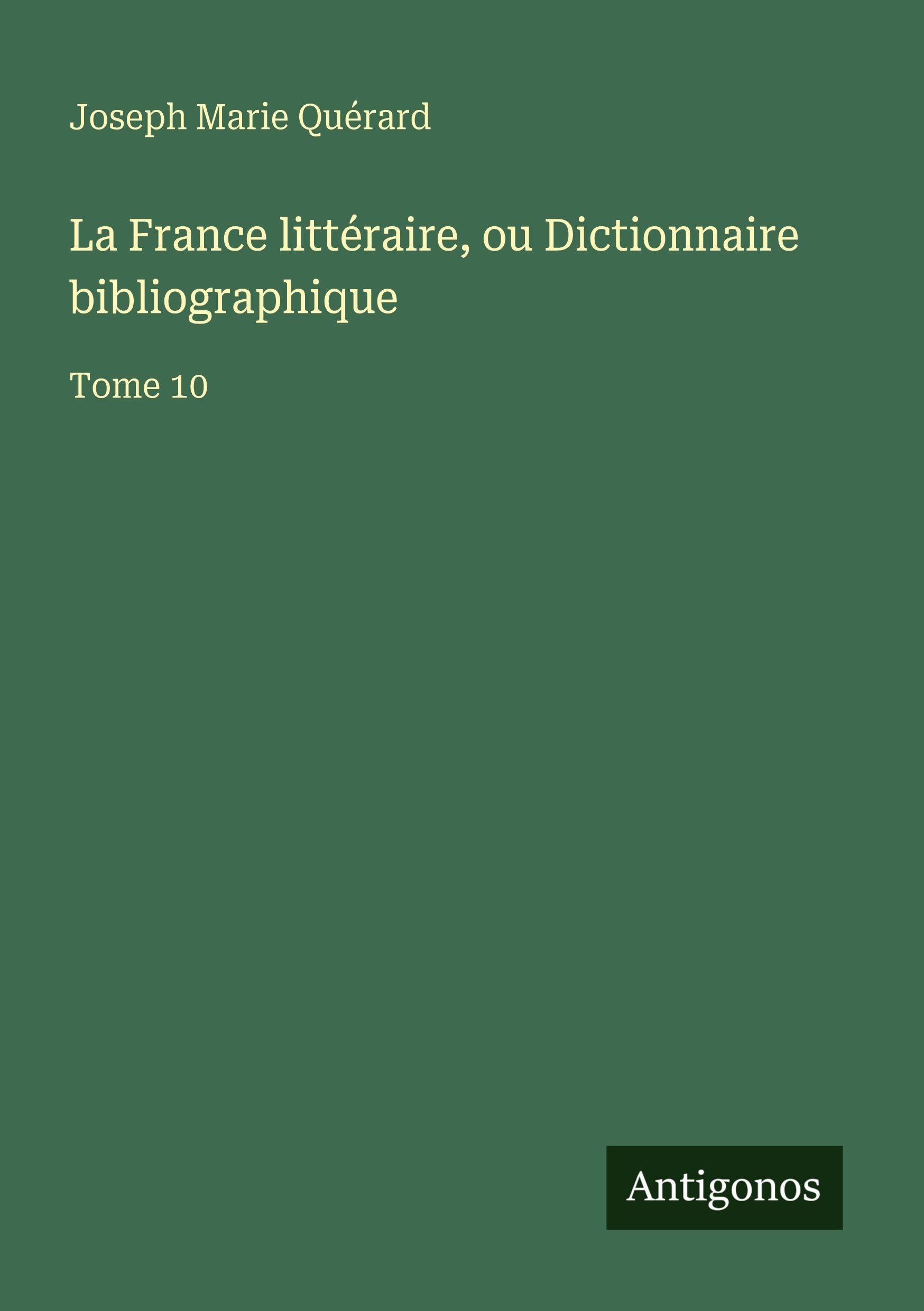 La France littéraire, ou Dictionnaire bibliographique Classics