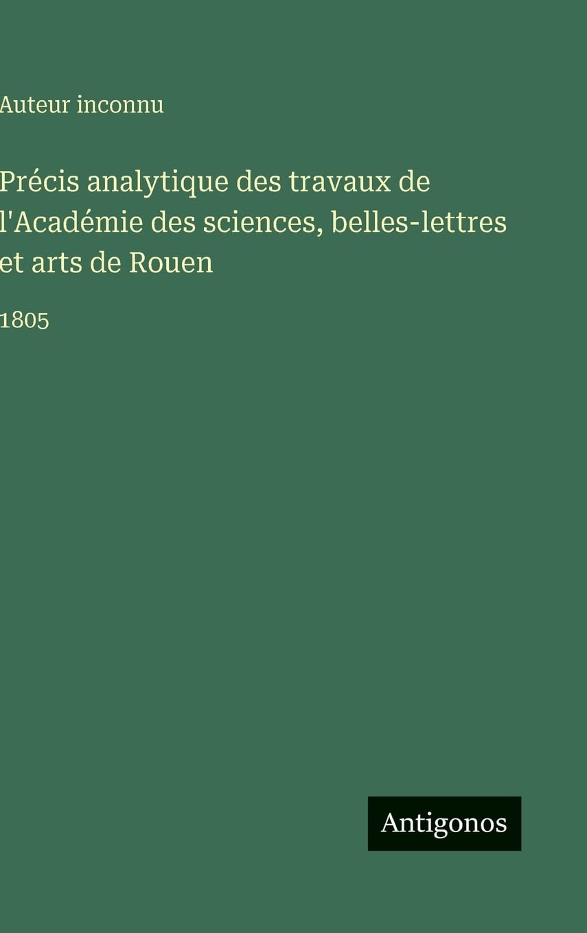 Précis analytique des travaux de l'Académie des sciences, belles-lettres et arts de Rouen Contemporary literature