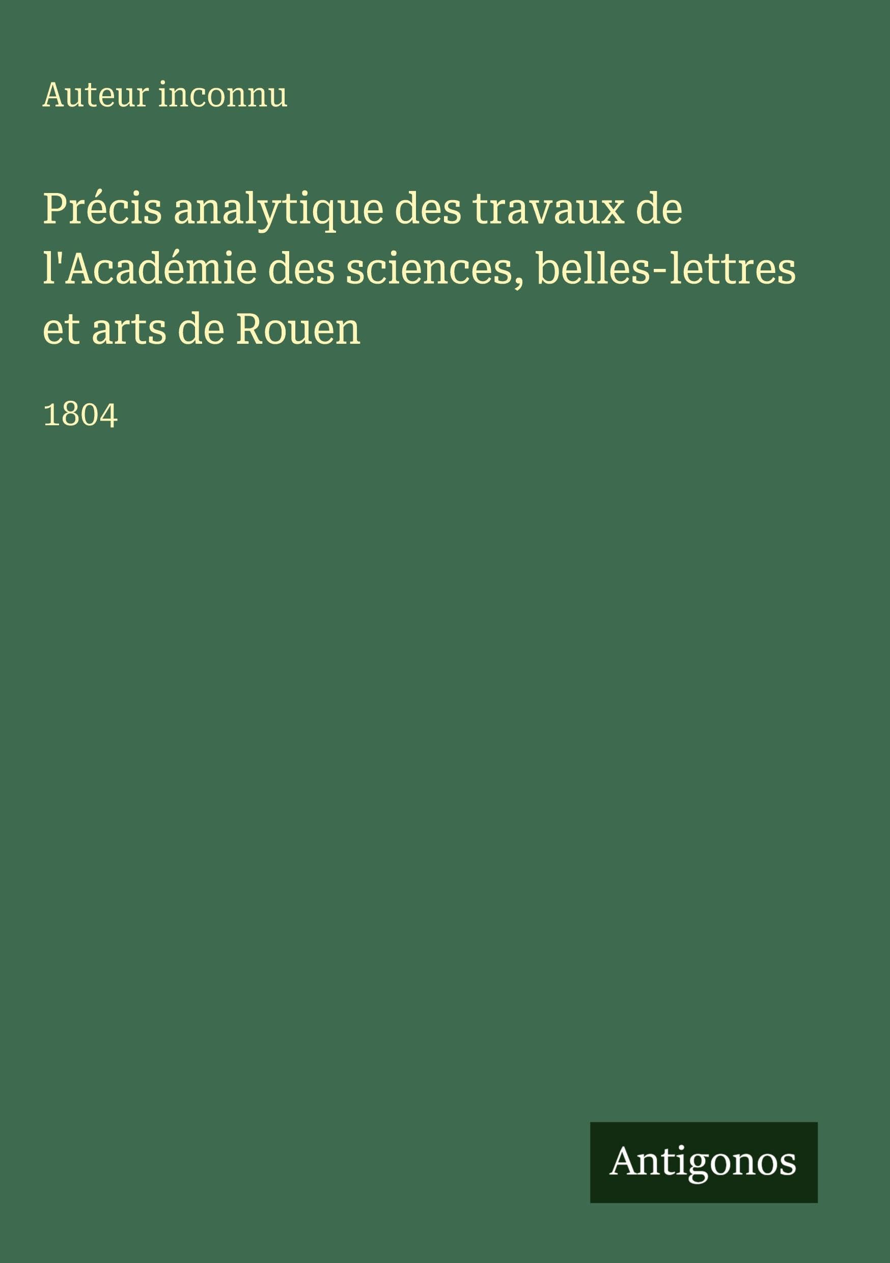 Précis analytique des travaux de l'Académie des sciences, belles-lettres et arts de Rouen Contemporary literature