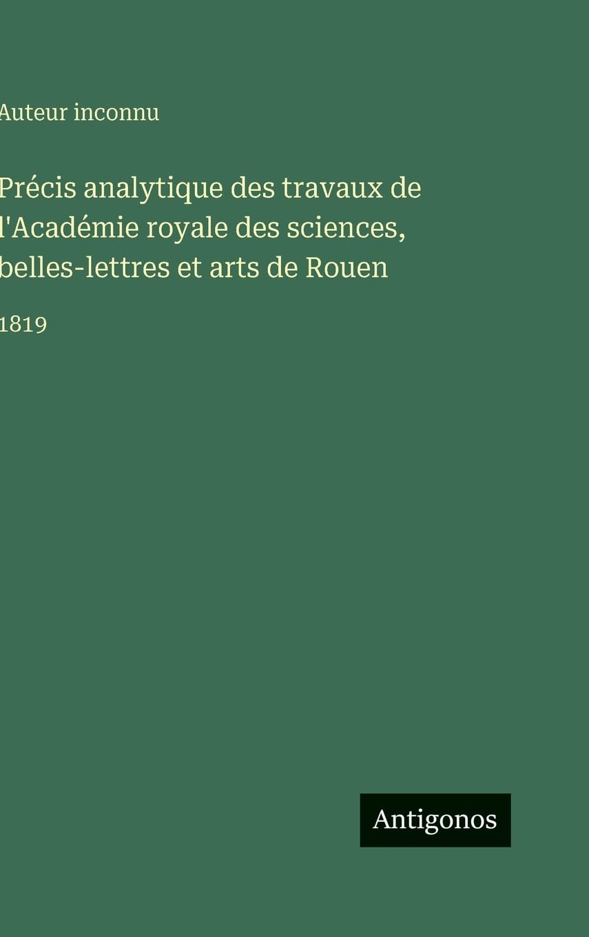 Précis analytique des travaux de l'Académie royale des sciences, belles-lettres et arts de Rouen Contemporary literature