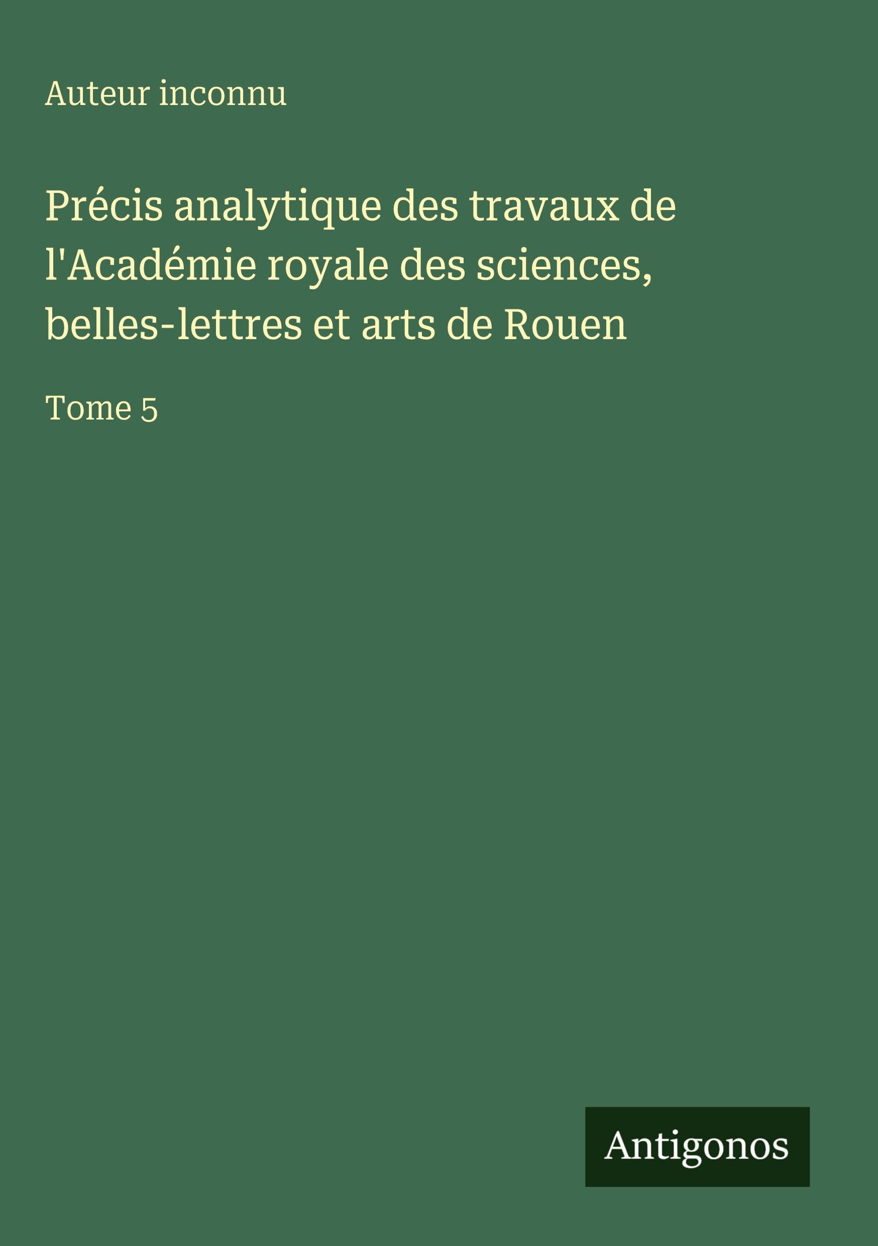 Précis analytique des travaux de l'Académie royale des sciences, belles-lettres et arts de Rouen Contemporary literature