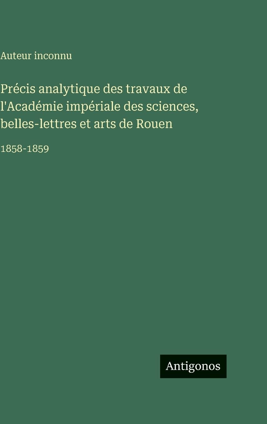 Précis analytique des travaux de l'Académie impériale des sciences, belles-lettres et arts de Rouen Contemporary literature