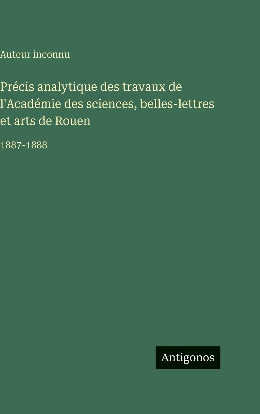 Précis analytique des travaux de l'Académie des sciences, belles-lettres et arts de Rouen Contemporary literature