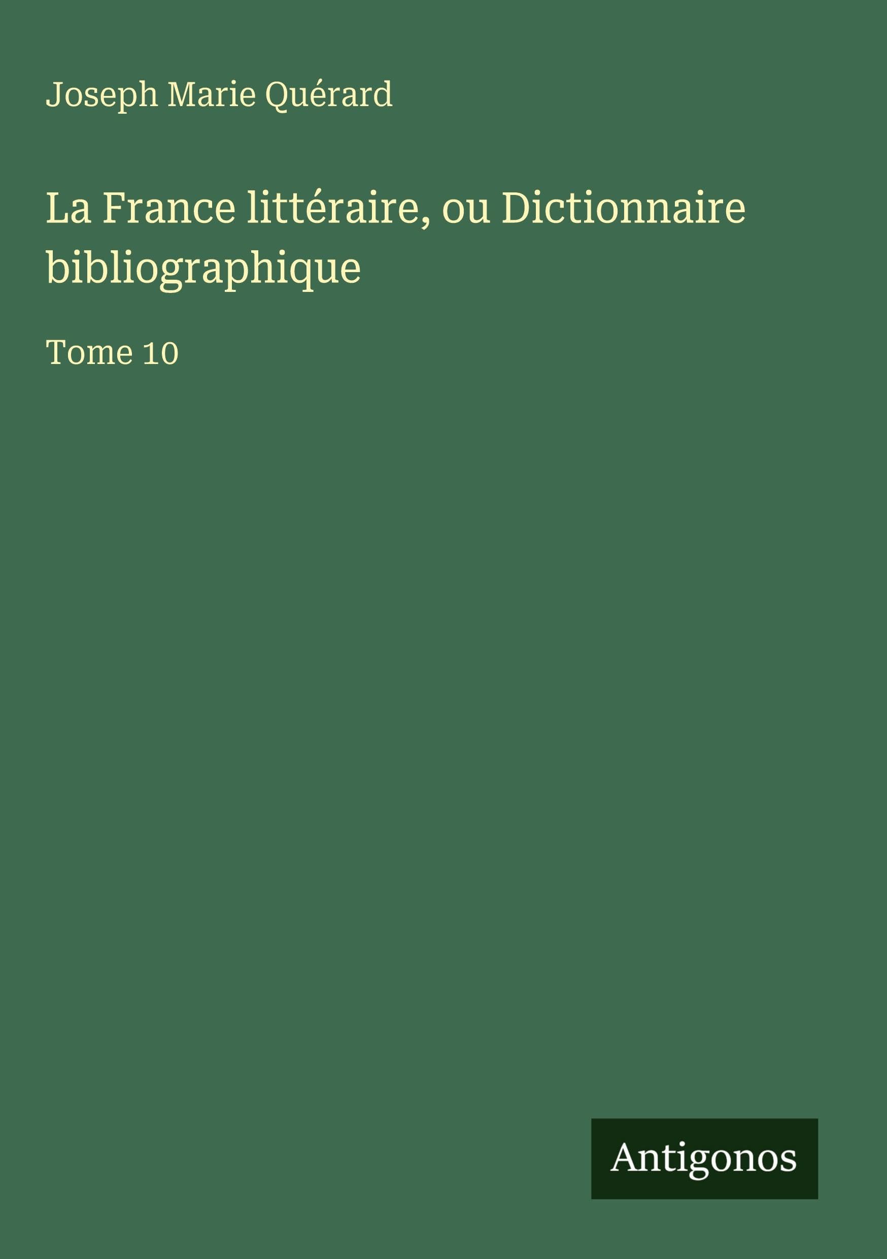 La France littéraire, ou Dictionnaire bibliographique Classics