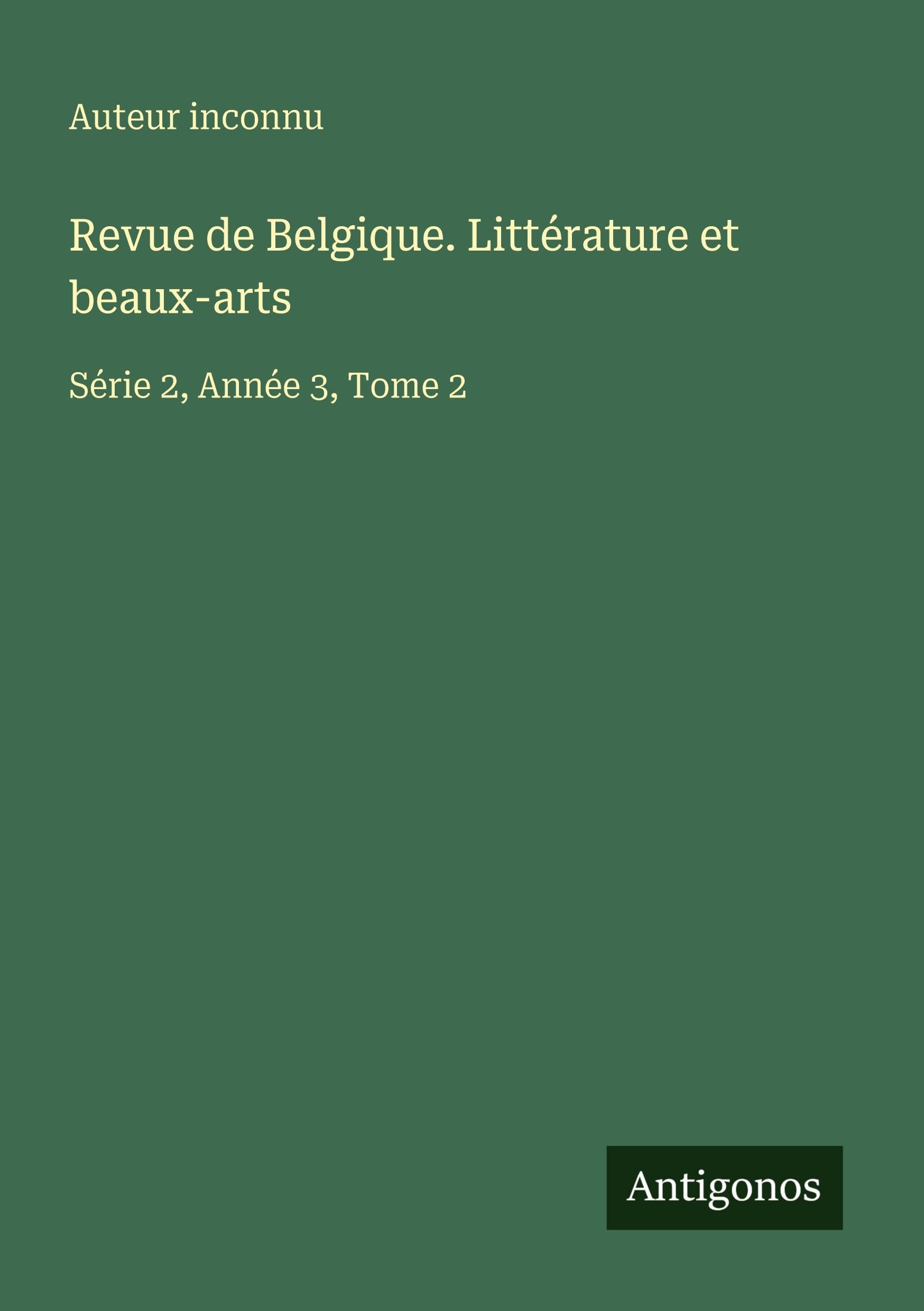 Revue de Belgique. Littérature et beaux-arts Classics
