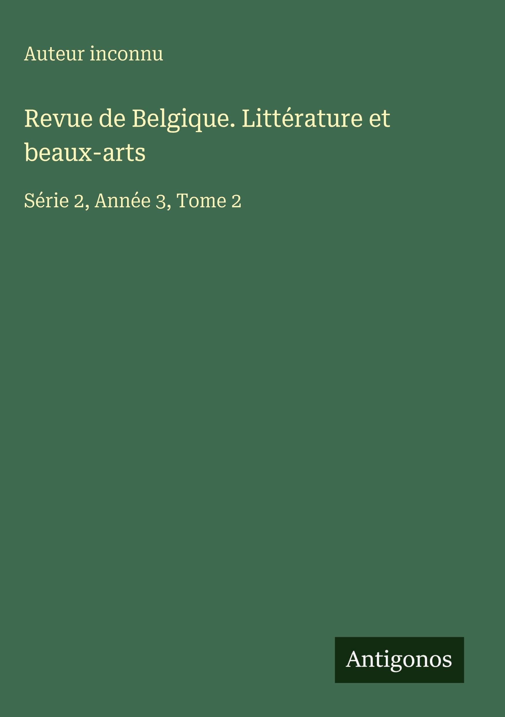 Revue de Belgique. Littérature et beaux-arts Classics