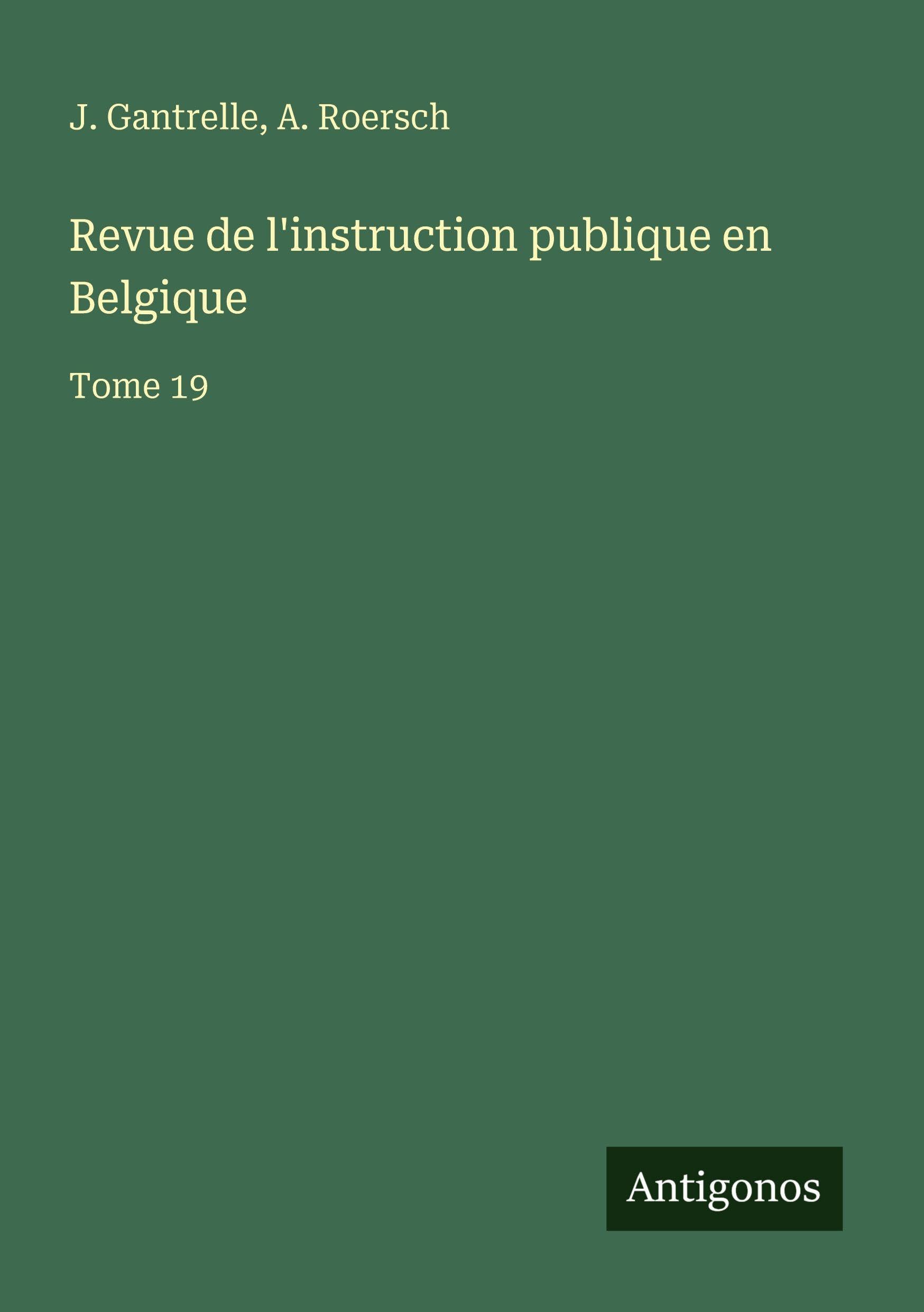 Revue de l'instruction publique en Belgique Classics
