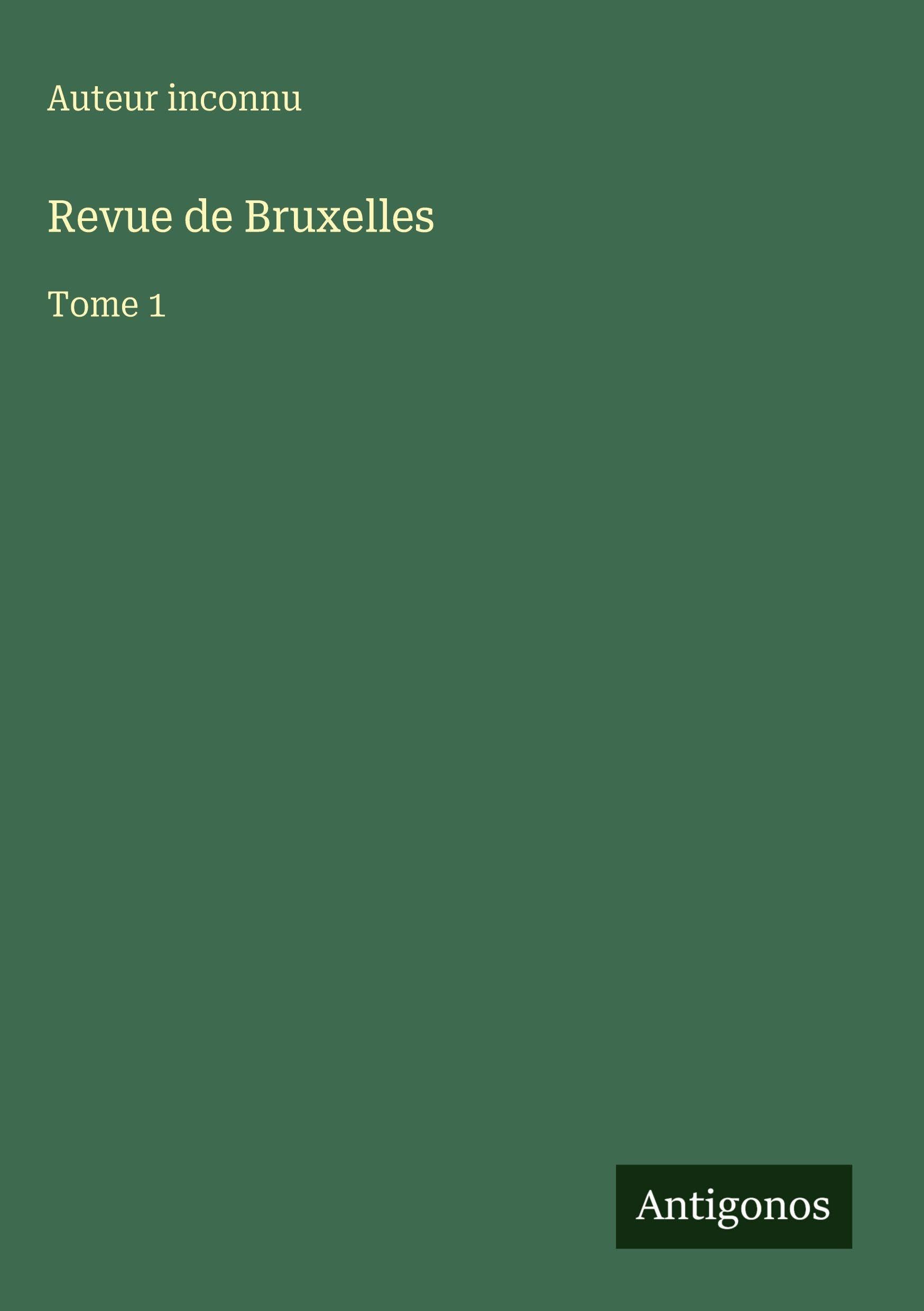 Revue de Bruxelles: Tome 1 Classics