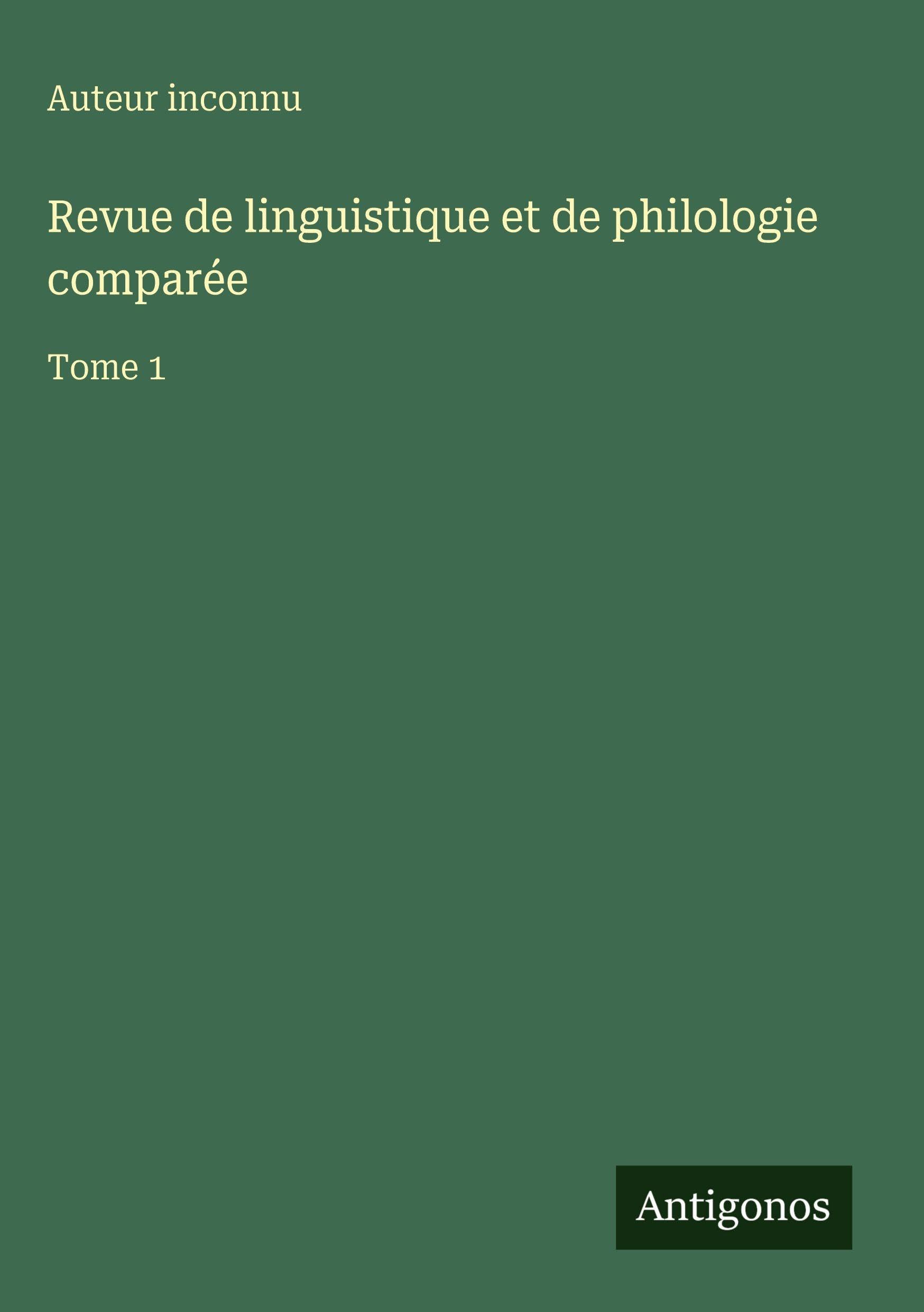 Revue de linguistique et de philologie comparée: Tome 1 Classics
