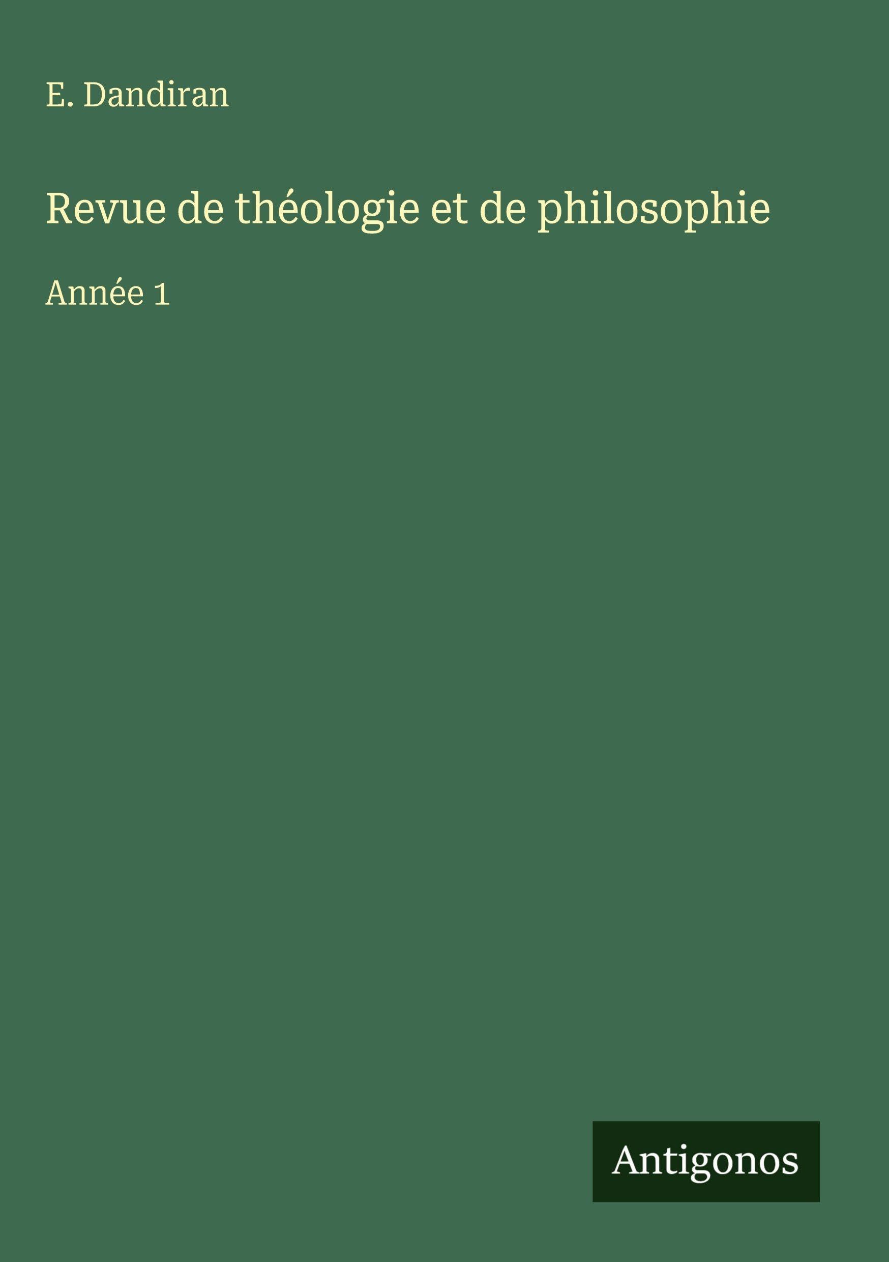 Revue de théologie et de philosophie: Année 1 Classics