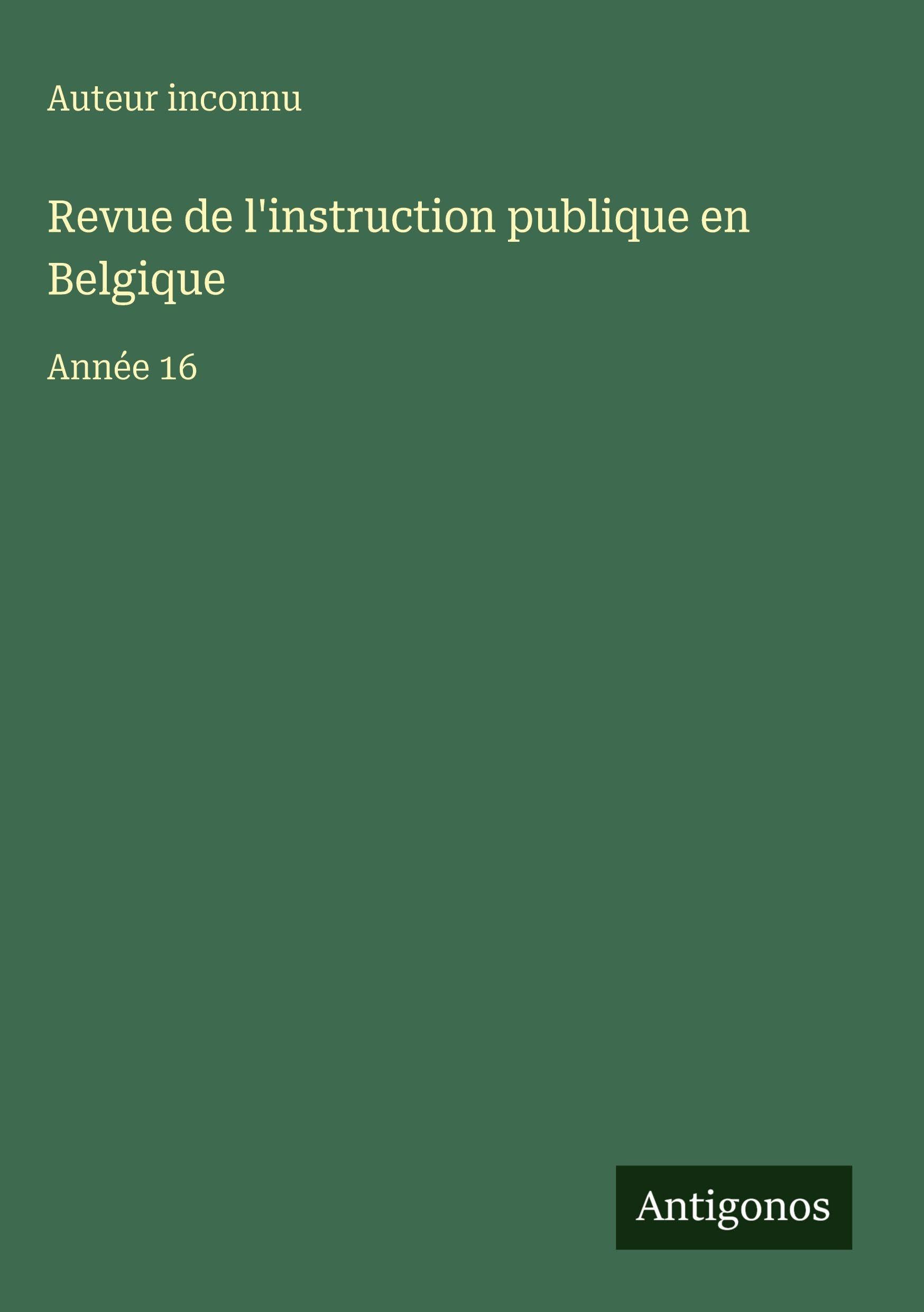 Revue de l'instruction publique en Belgique: Année 16 Classics
