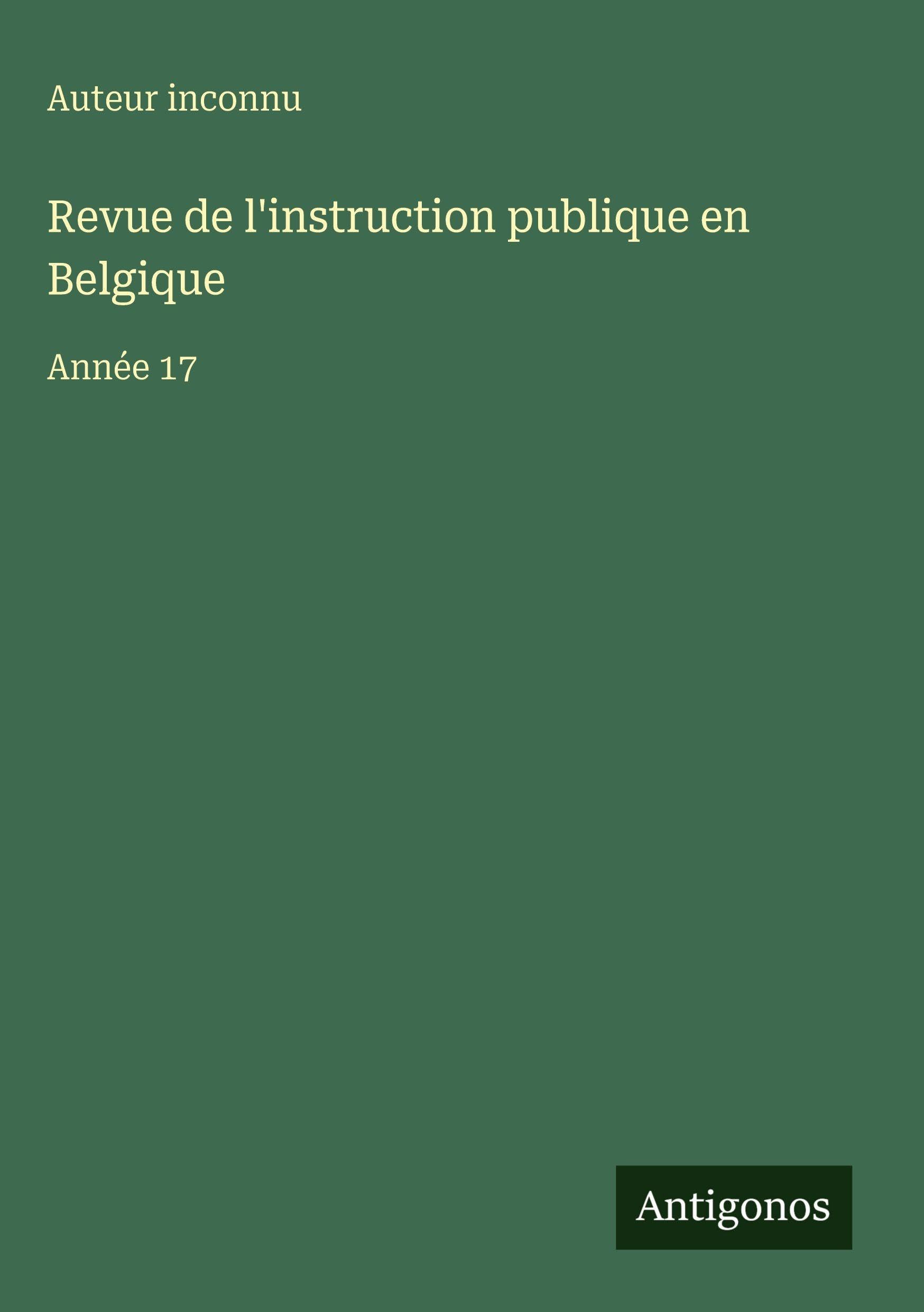 Revue de l'instruction publique en Belgique: Année 17 Classics
