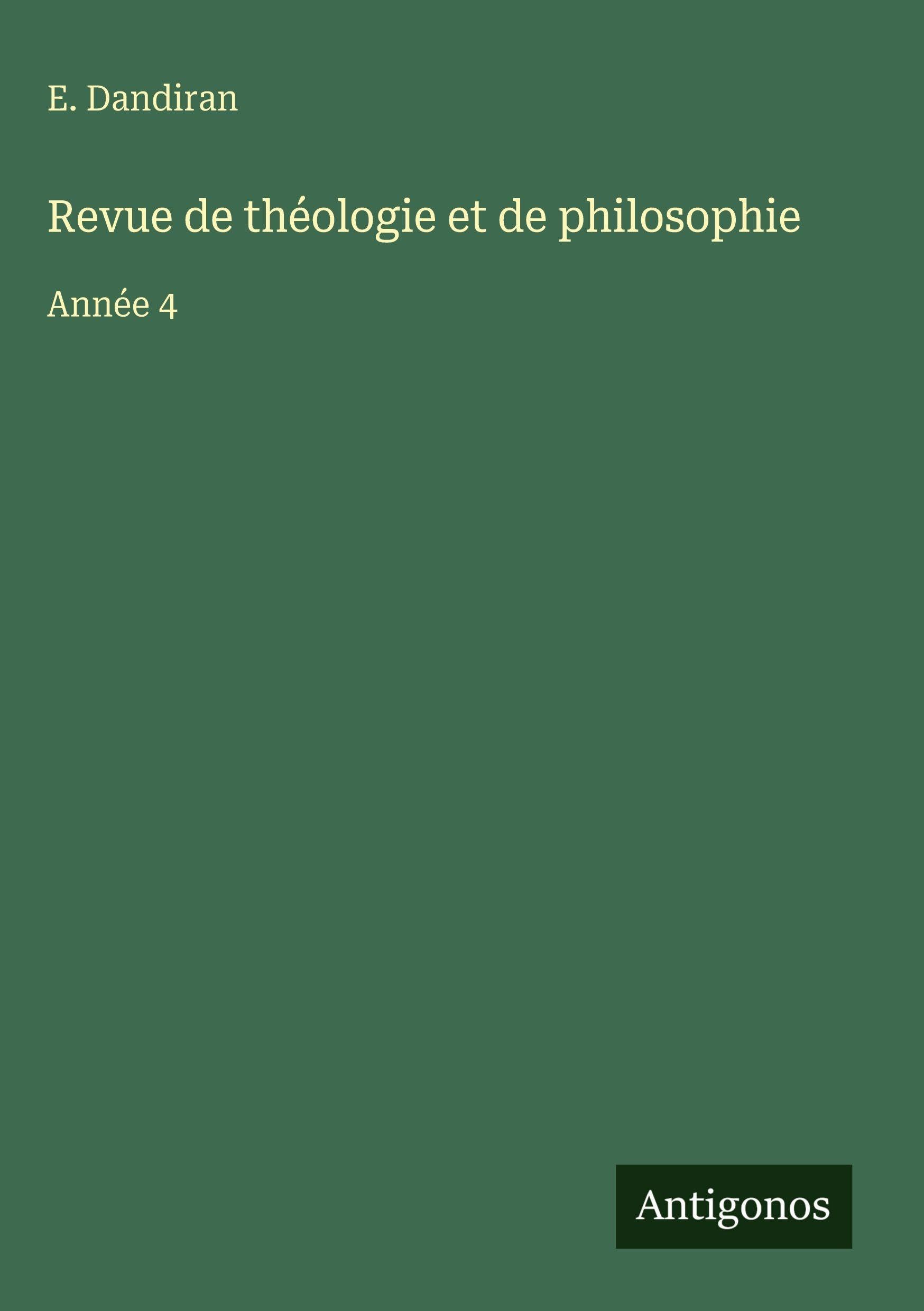 Revue de théologie et de philosophie: Année 4 Classics