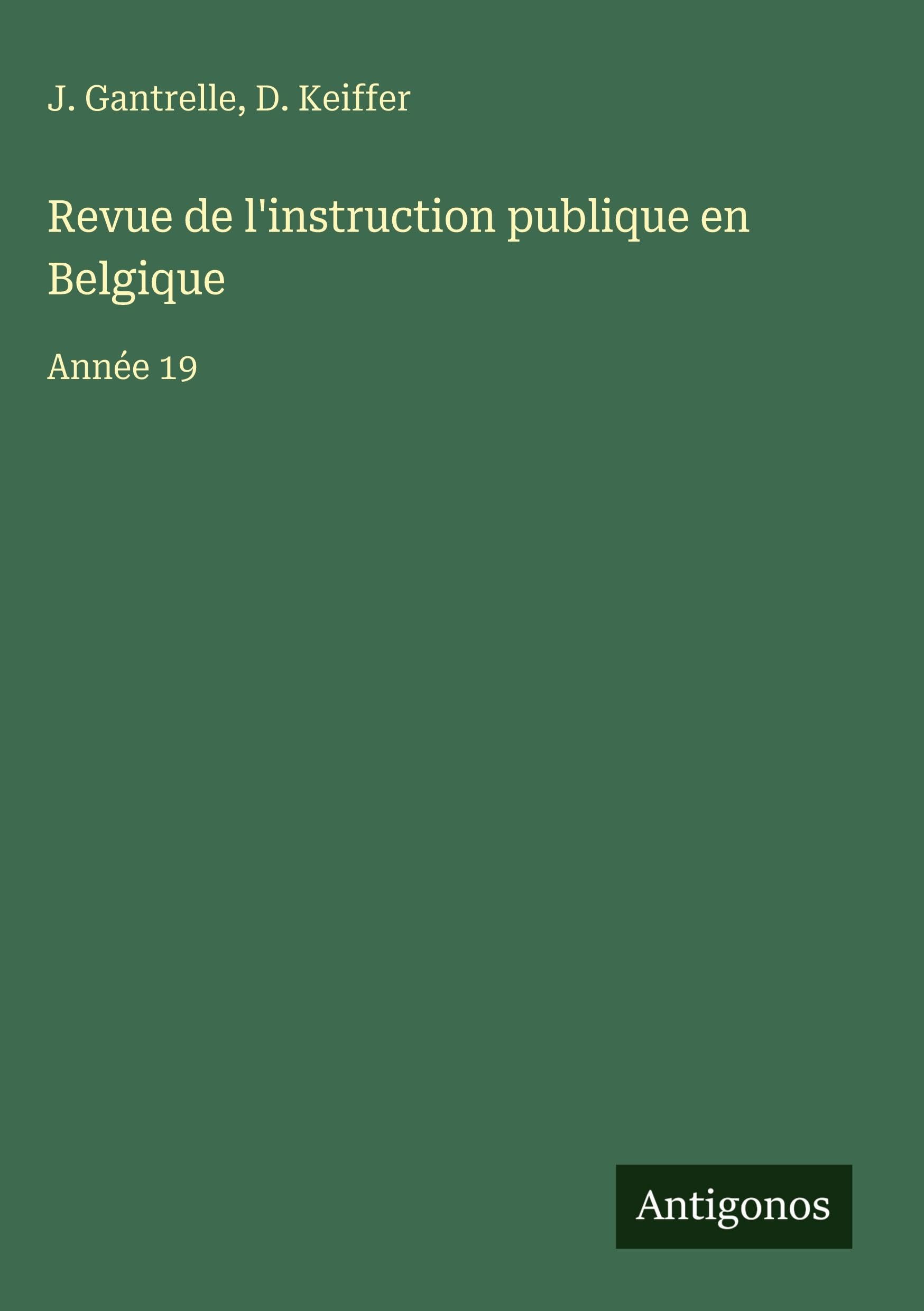 Revue de l'instruction publique en Belgique: Année 19 Classics