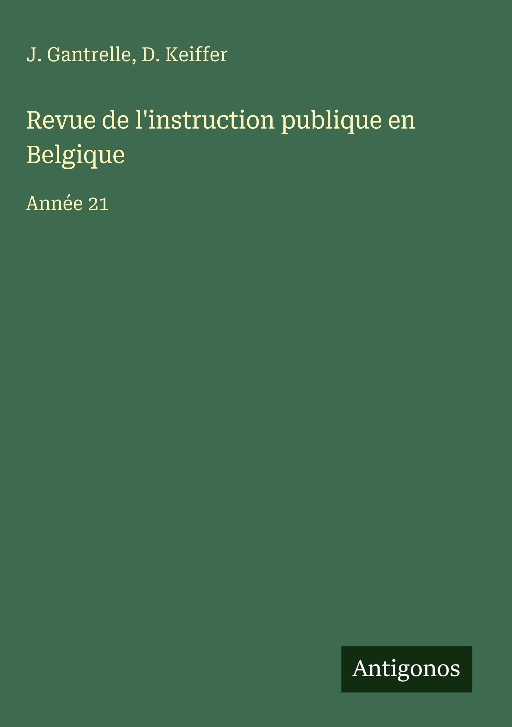 Revue de l'instruction publique en Belgique: Année 21 Classics
