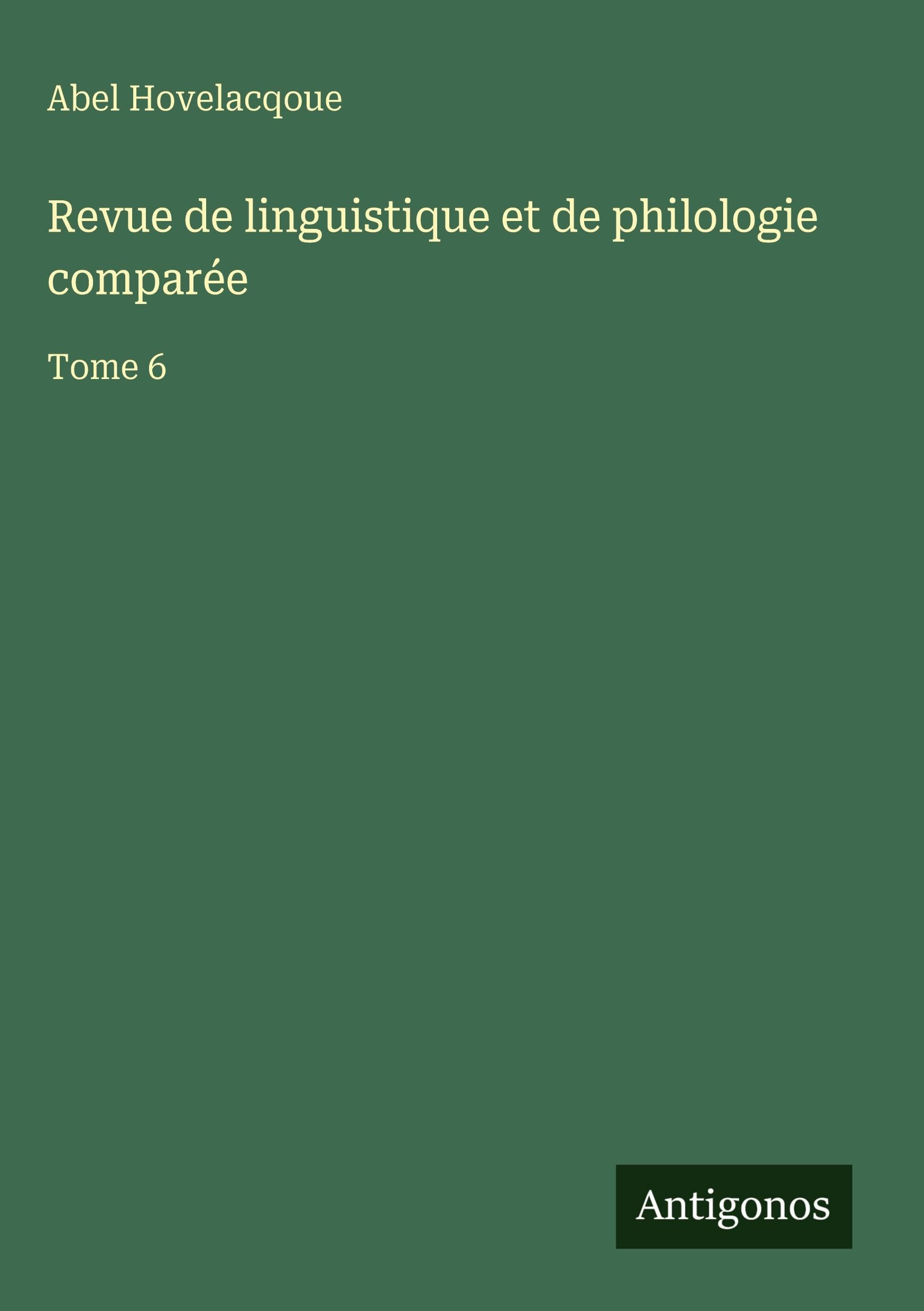 Revue de linguistique et de philologie comparée: Tome 6 Classics