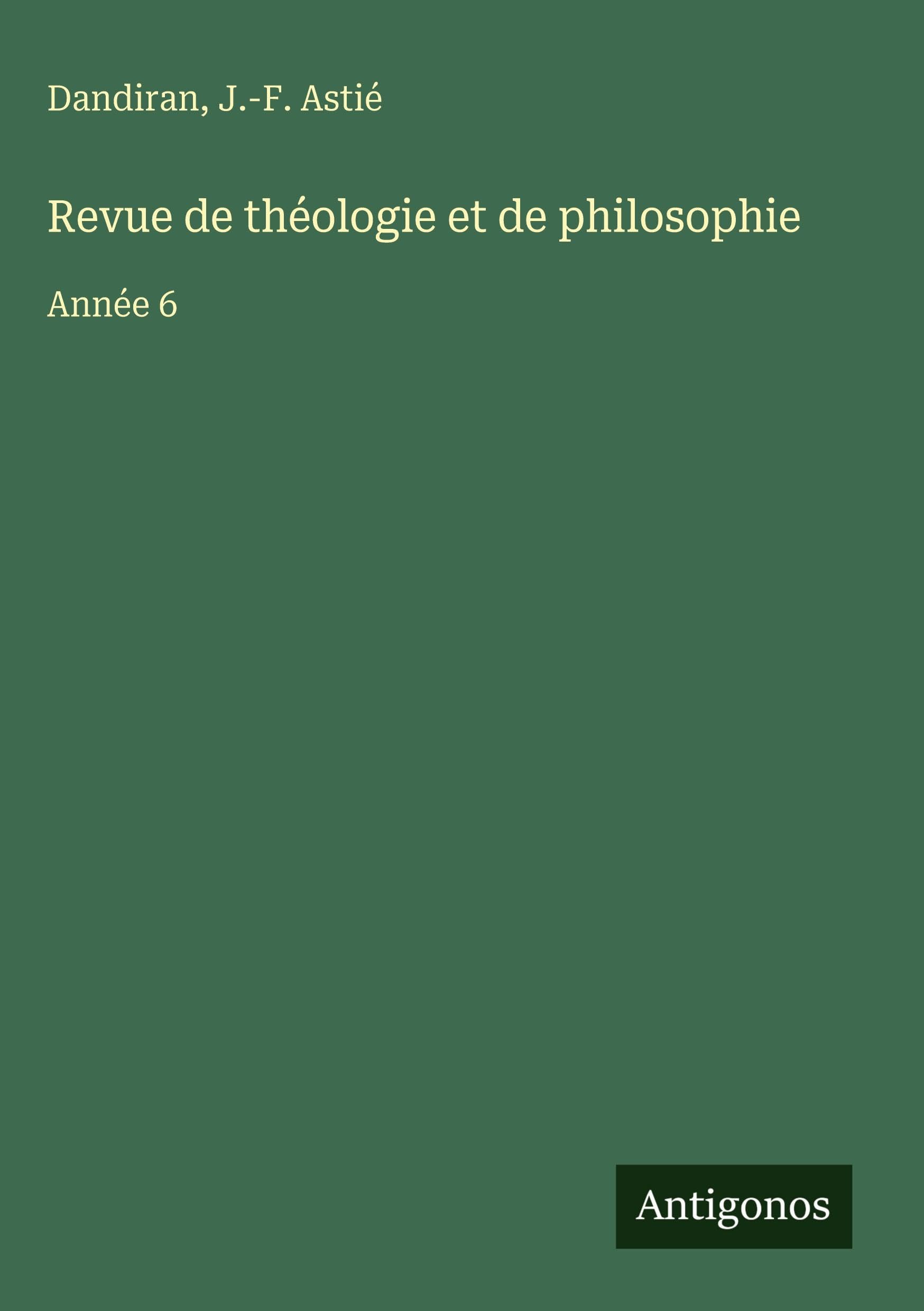 Revue de théologie et de philosophie: Année 6 Classics