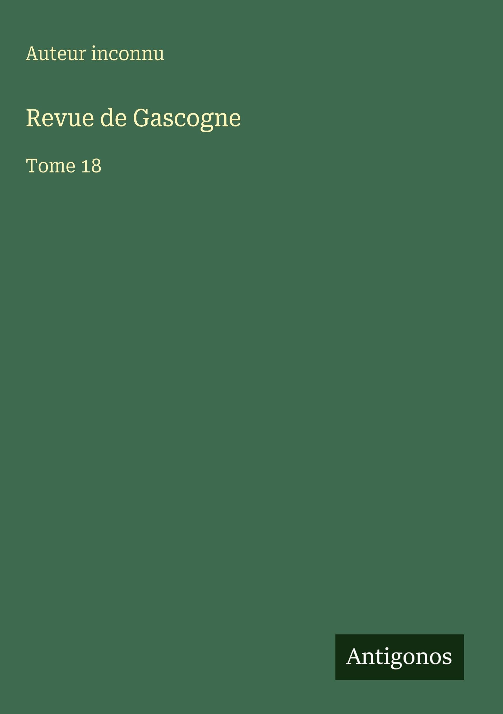Revue de Gascogne: Tome 18 Classics
