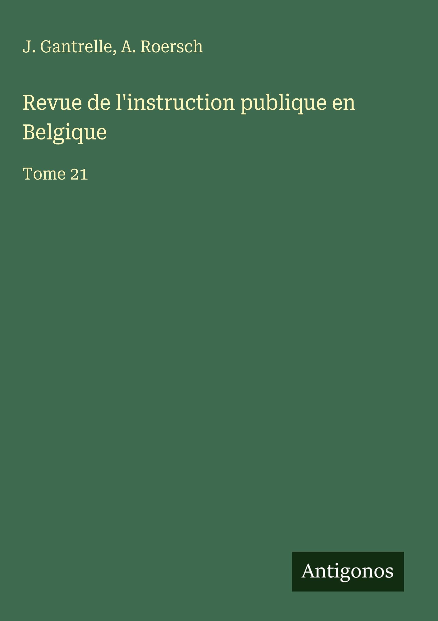 Revue de l'instruction publique en Belgique: Tome 21 Classics