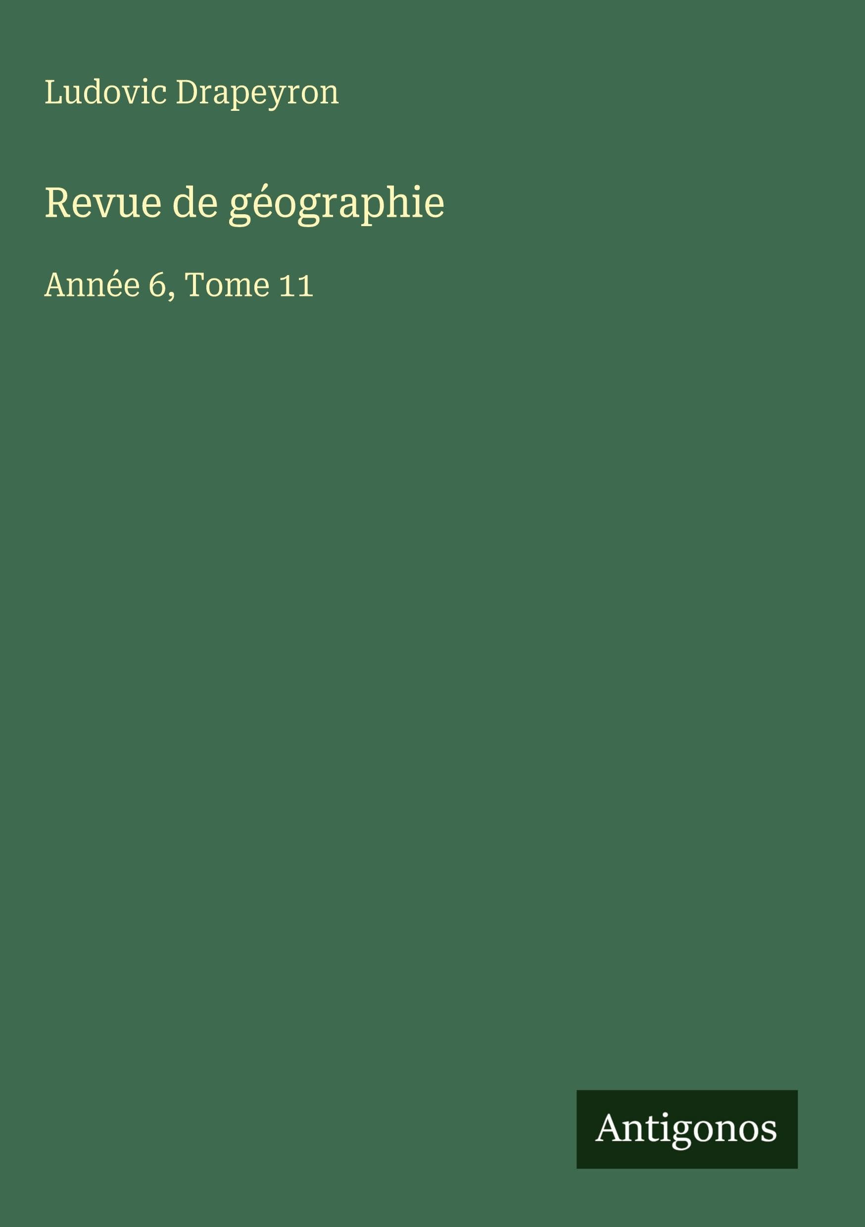 Revue de géographie: Année 6, Tome 11 Classics