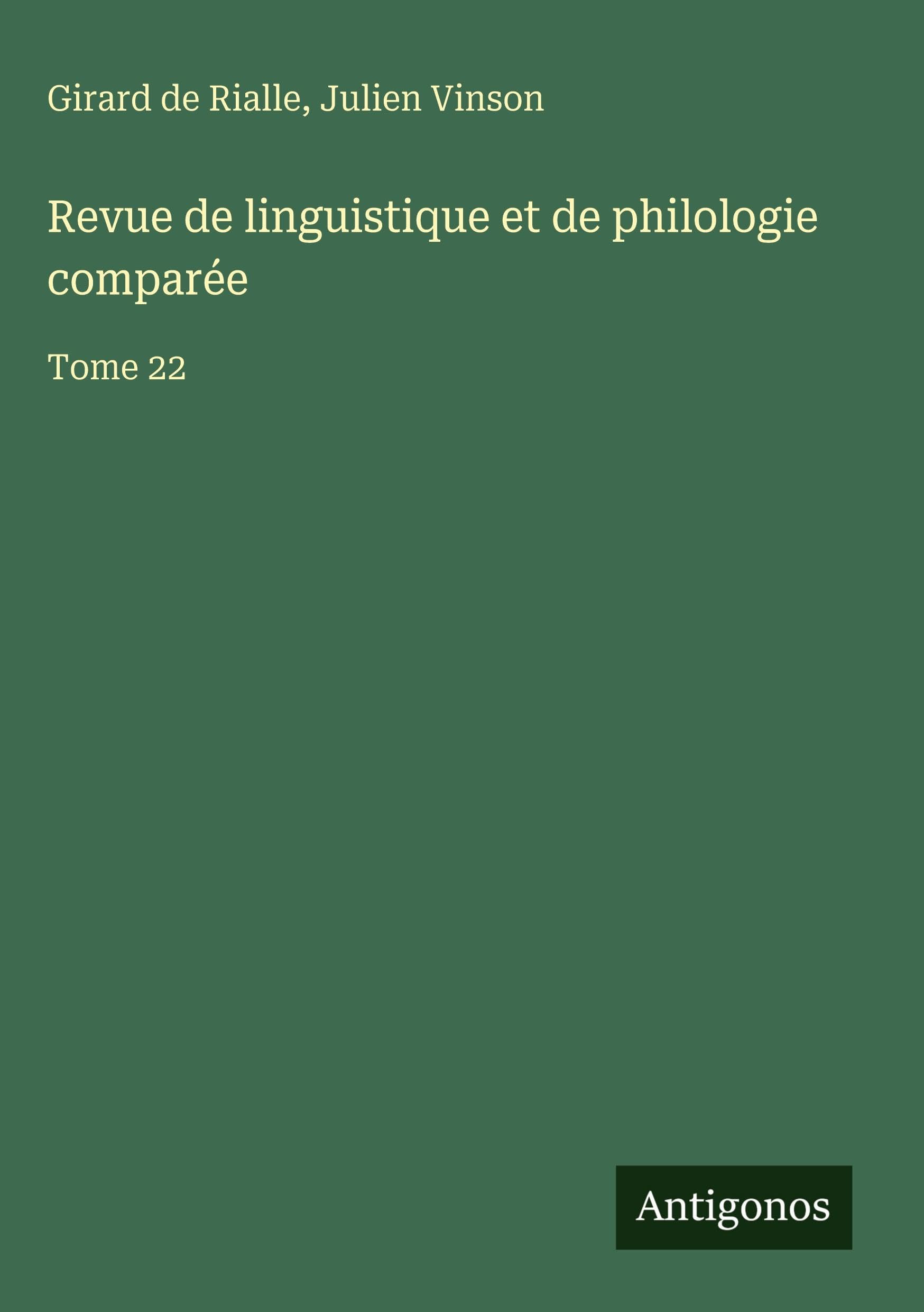 Revue de linguistique et de philologie comparée: Tome 22 Classics