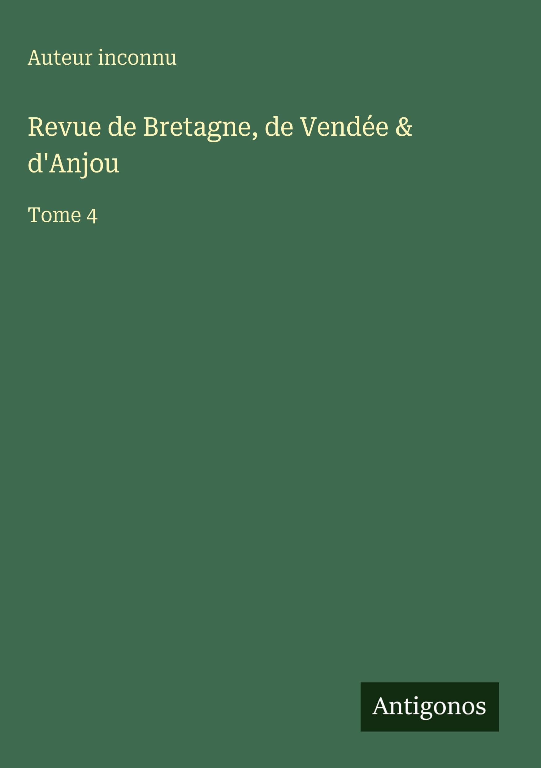 Revue de Bretagne, de Vendée & d'Anjou: Tome 4 Classics