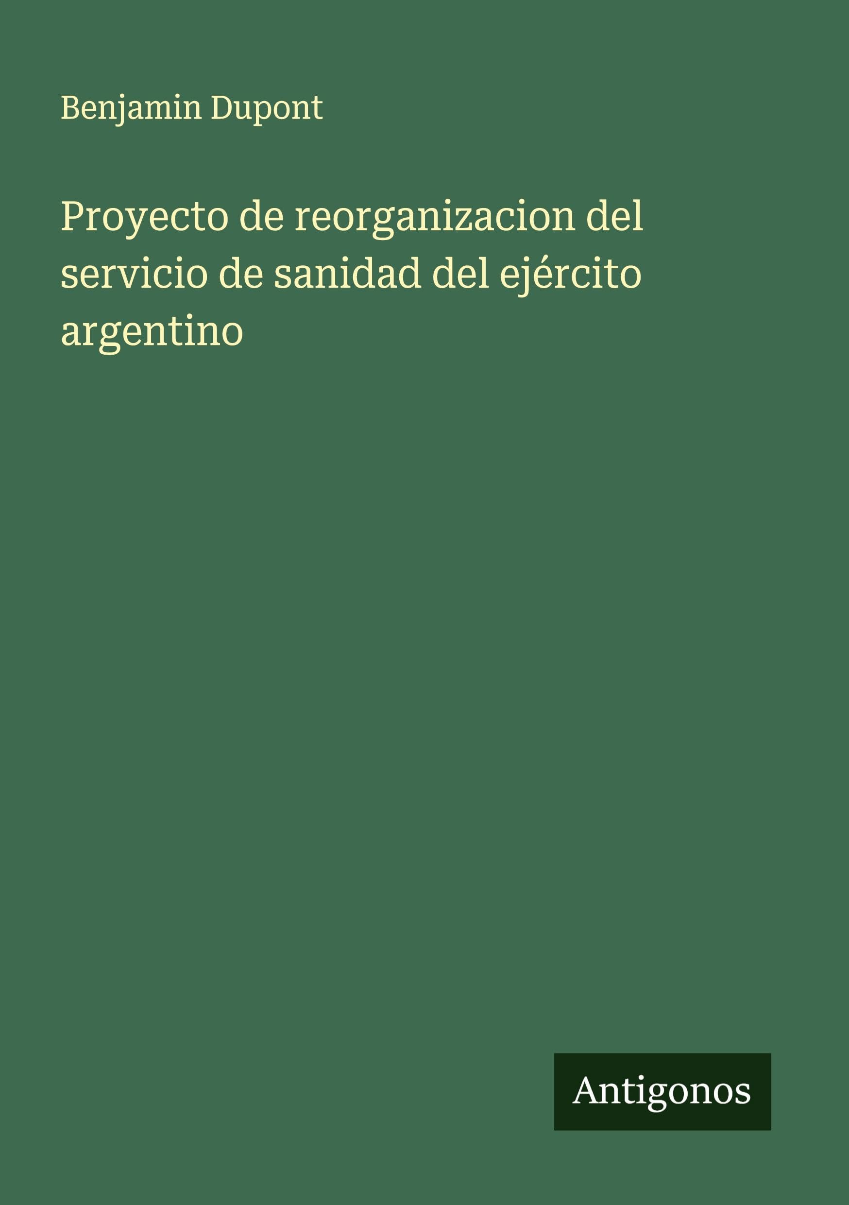 Proyecto de reorganizacion del servicio de sanidad del ejército argentino Classics
