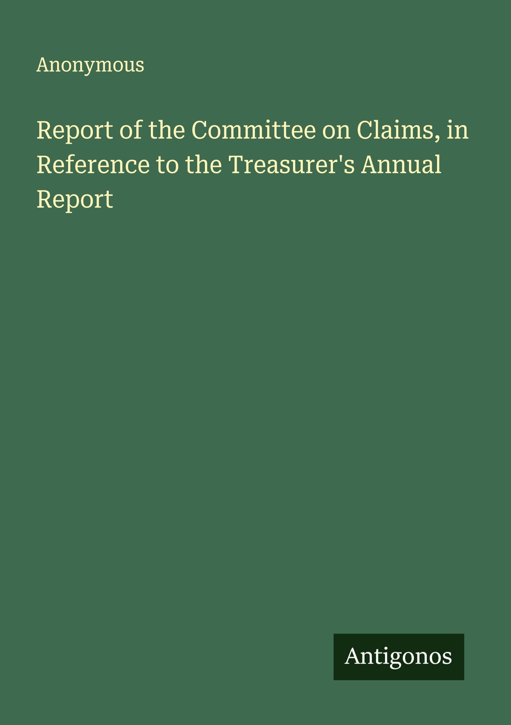 Report of the Committee on Claims, in Reference to the Treasurer's Annual Report Classics