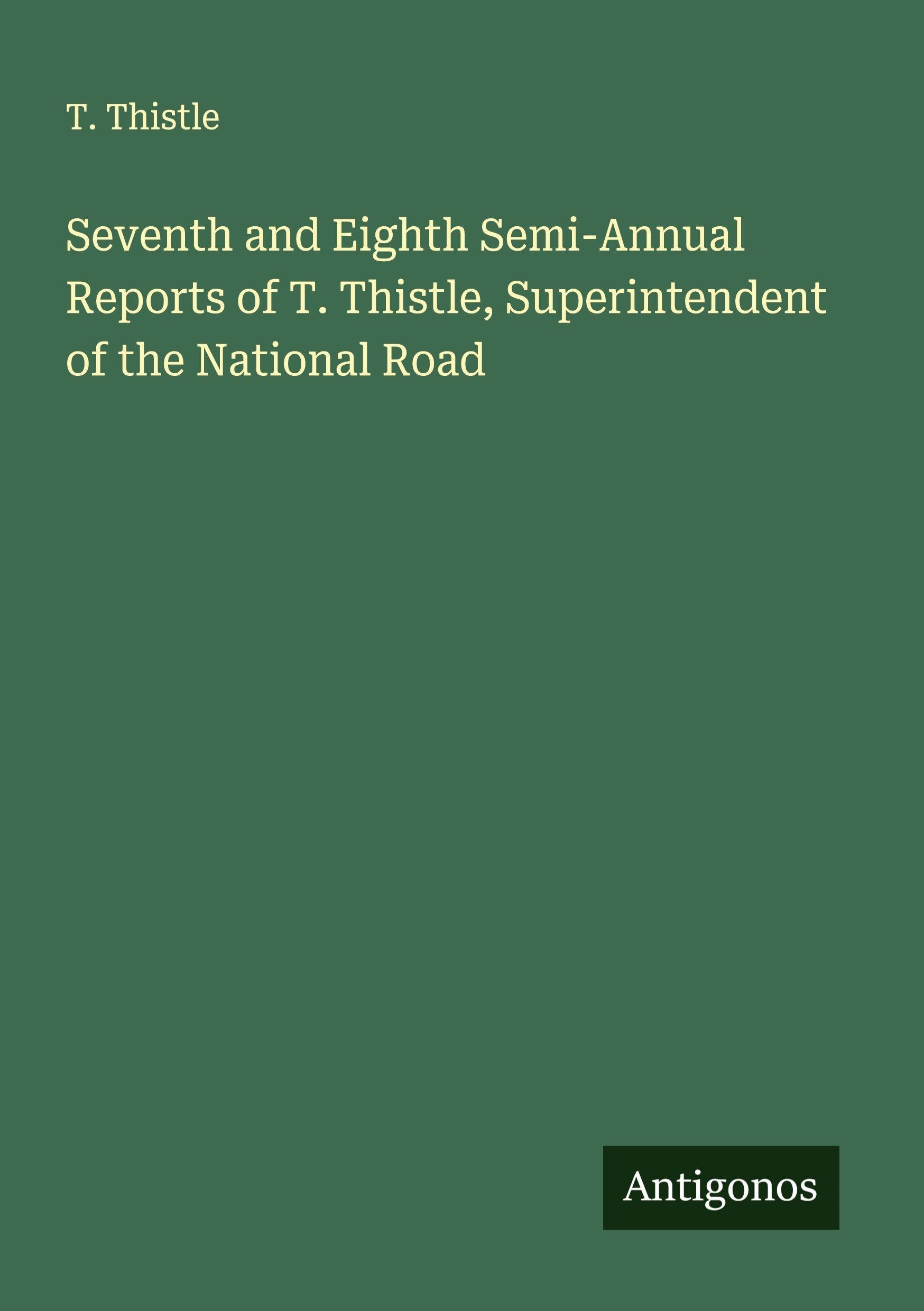 Seventh and Eighth Semi-Annual Reports of T. Thistle, Superintendent of the National Road Classics